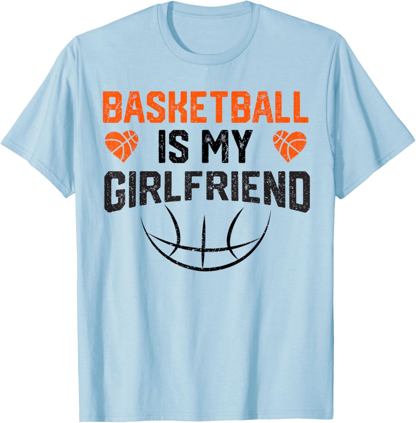 Basketball Is My Girlfriend T-Shirt - T-Shirt | Light Blue