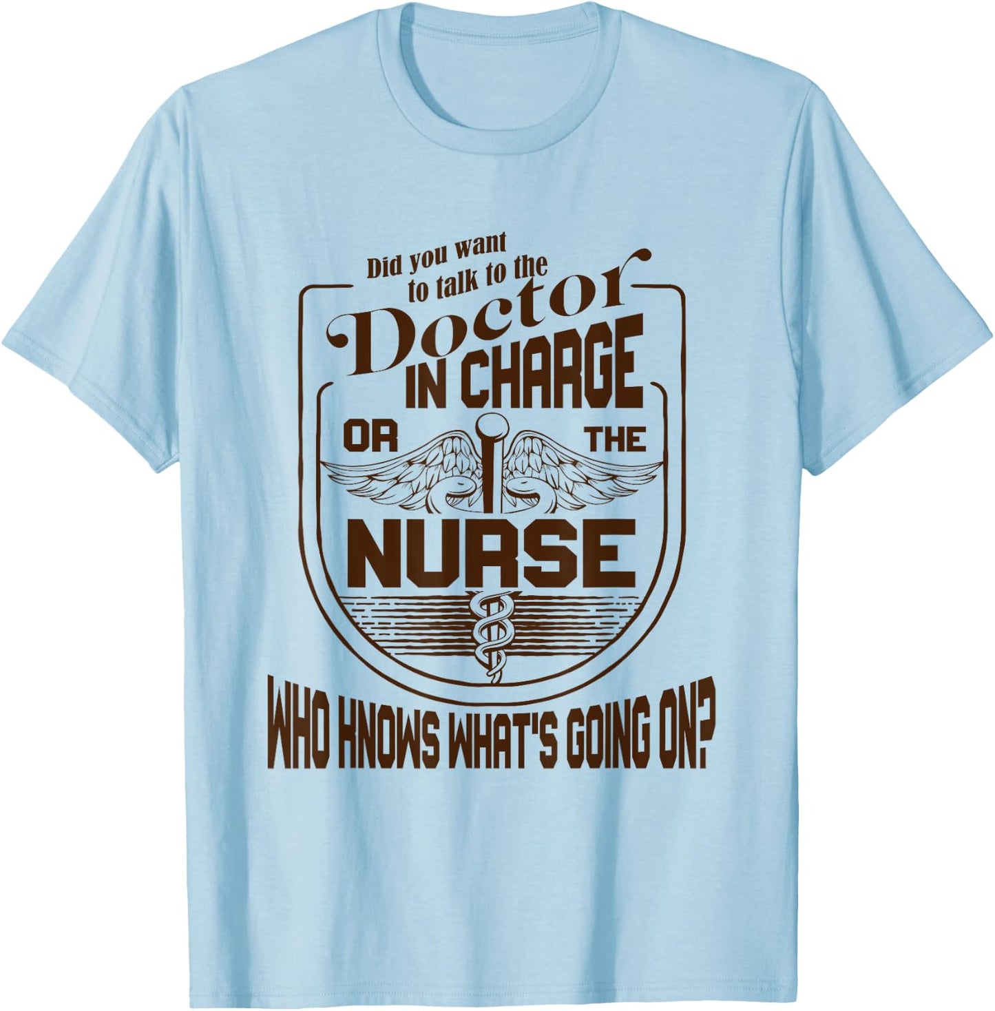 Doctor Nurse Humor Nurse Knows What’s Going On Nurse T-Shirt - T-Shirt | Light Blue