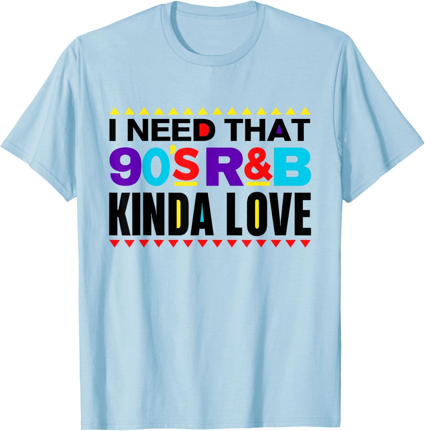 I Need That 90's R&B Kinda Love 90s Kinda Girl Retro T-Shirt - T-Shirt | Light Blue
