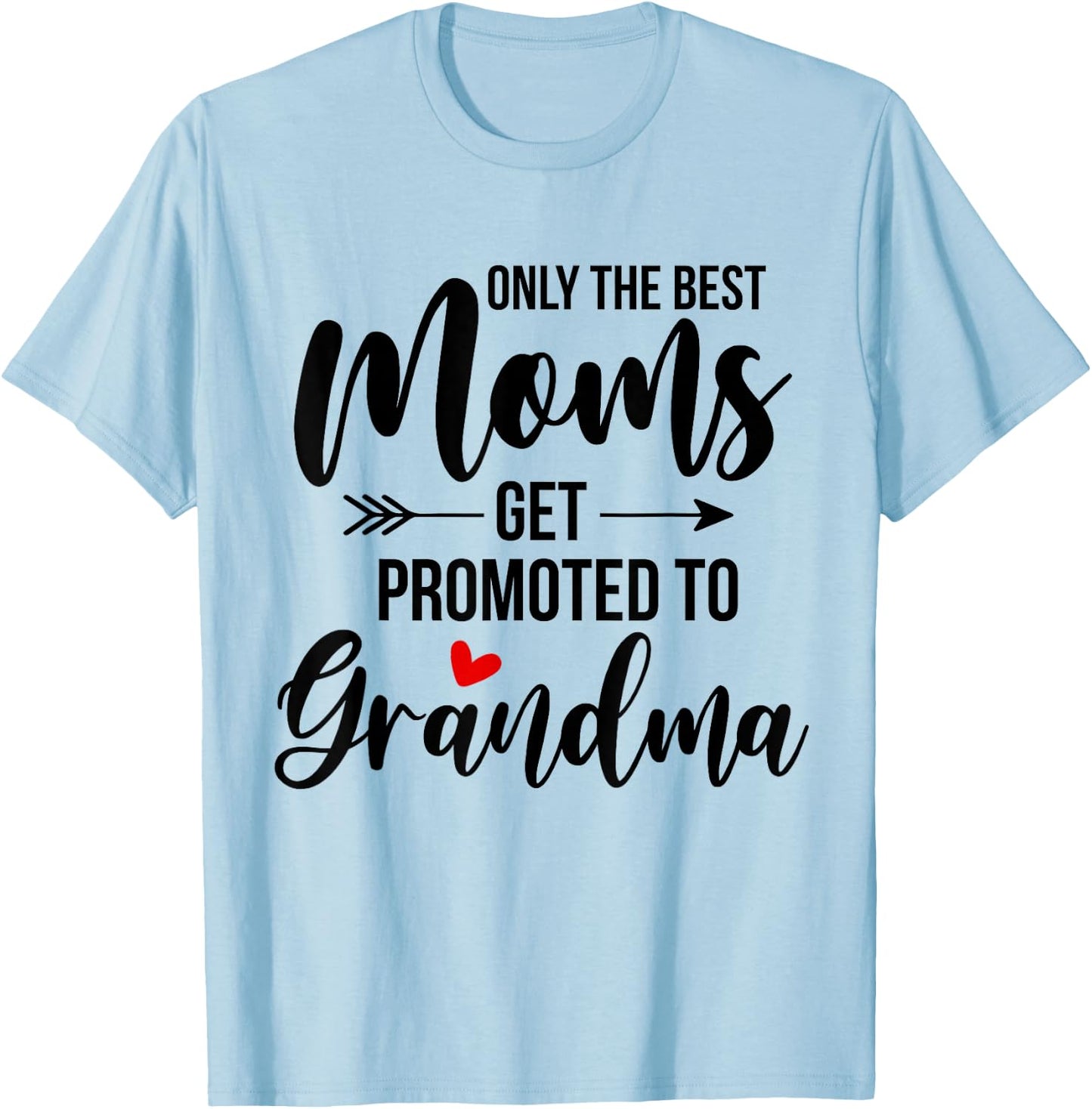 Only The Best Moms Get Promoted To Grandma Announcement T-Shirt - T-Shirt | Light Blue