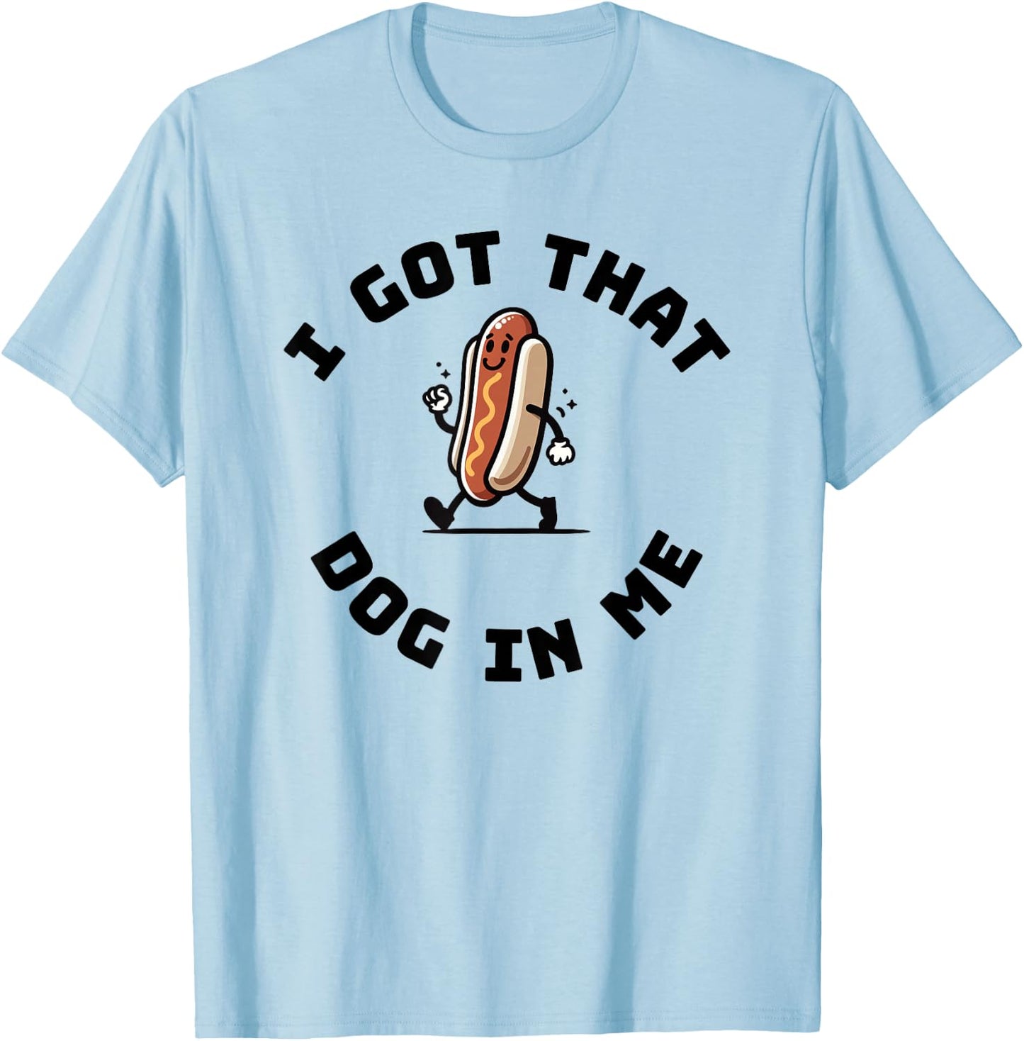I got that dog in me funny hotdog T-Shirt - T-Shirt | Light Blue