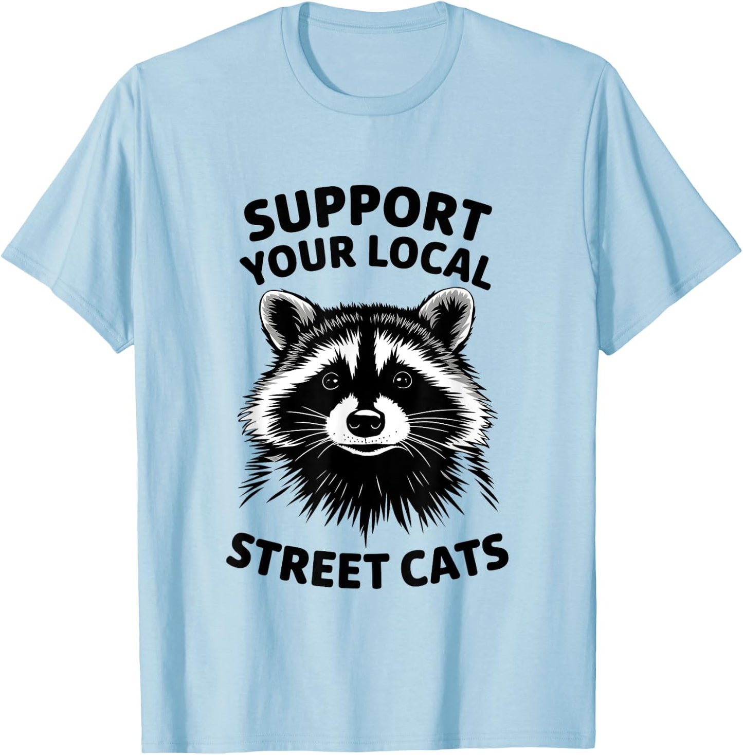 Support Local Street Cats Raccoon Lover Funny Opossum Skunk T-Shirt - T-Shirt | Light Blue
