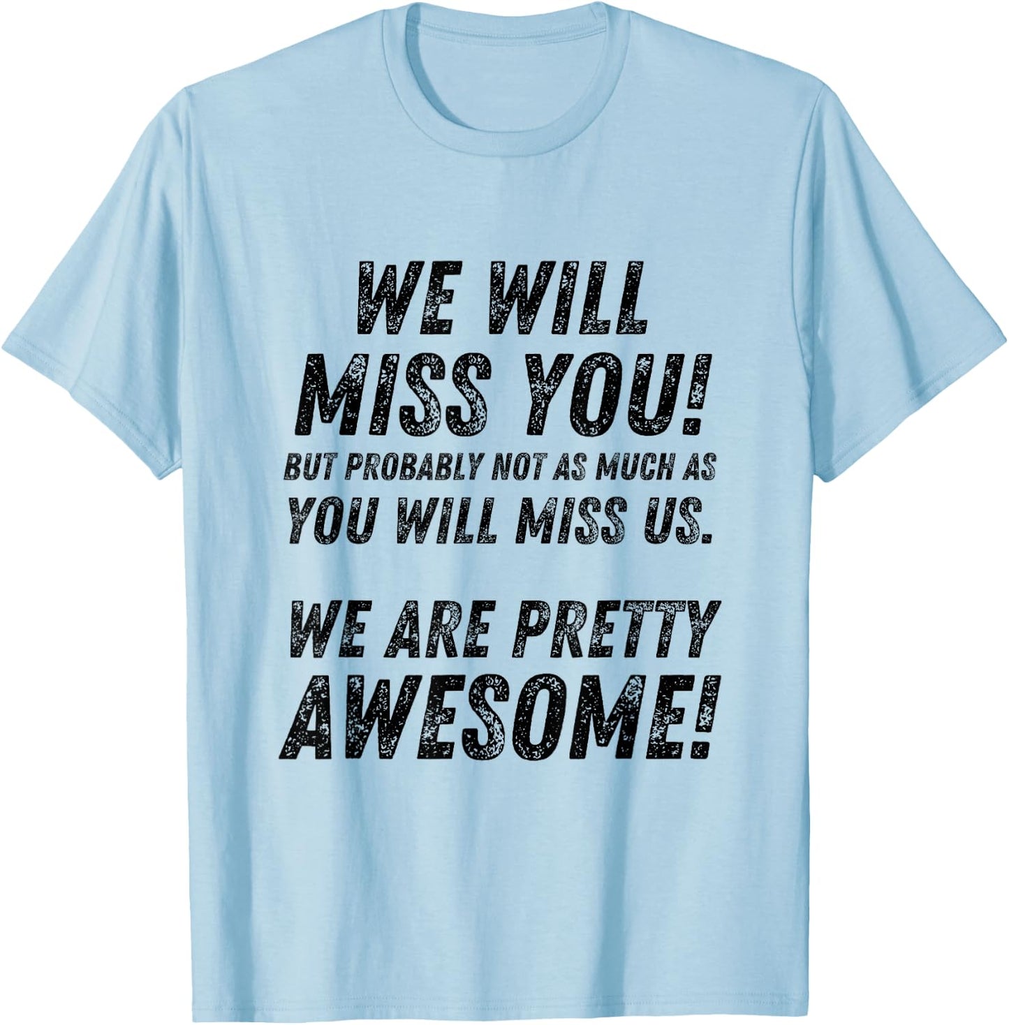 We Will Miss You, but probably not as much as funny T-Shirt - T-Shirt | Light Blue