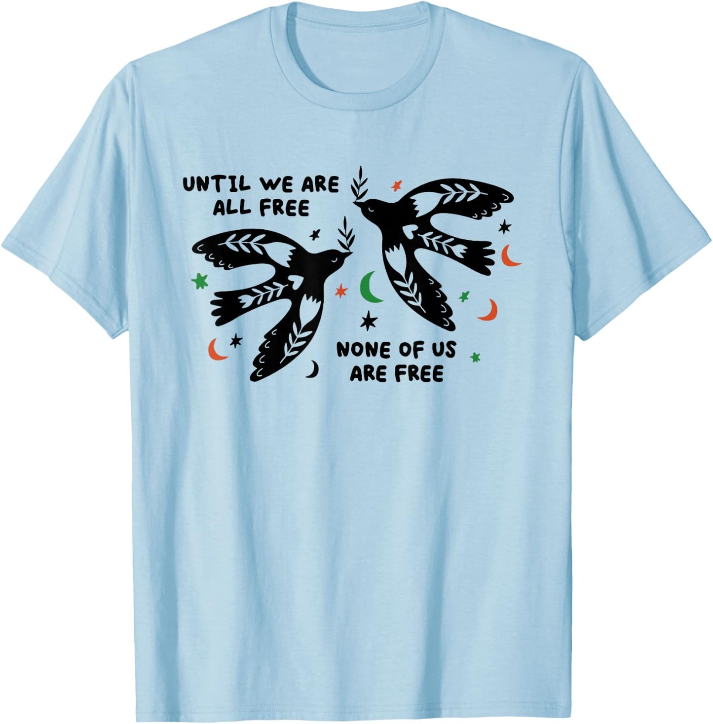 Until We Are All Free None Of Us Are Free T-Shirt - T-Shirt | Light Blue