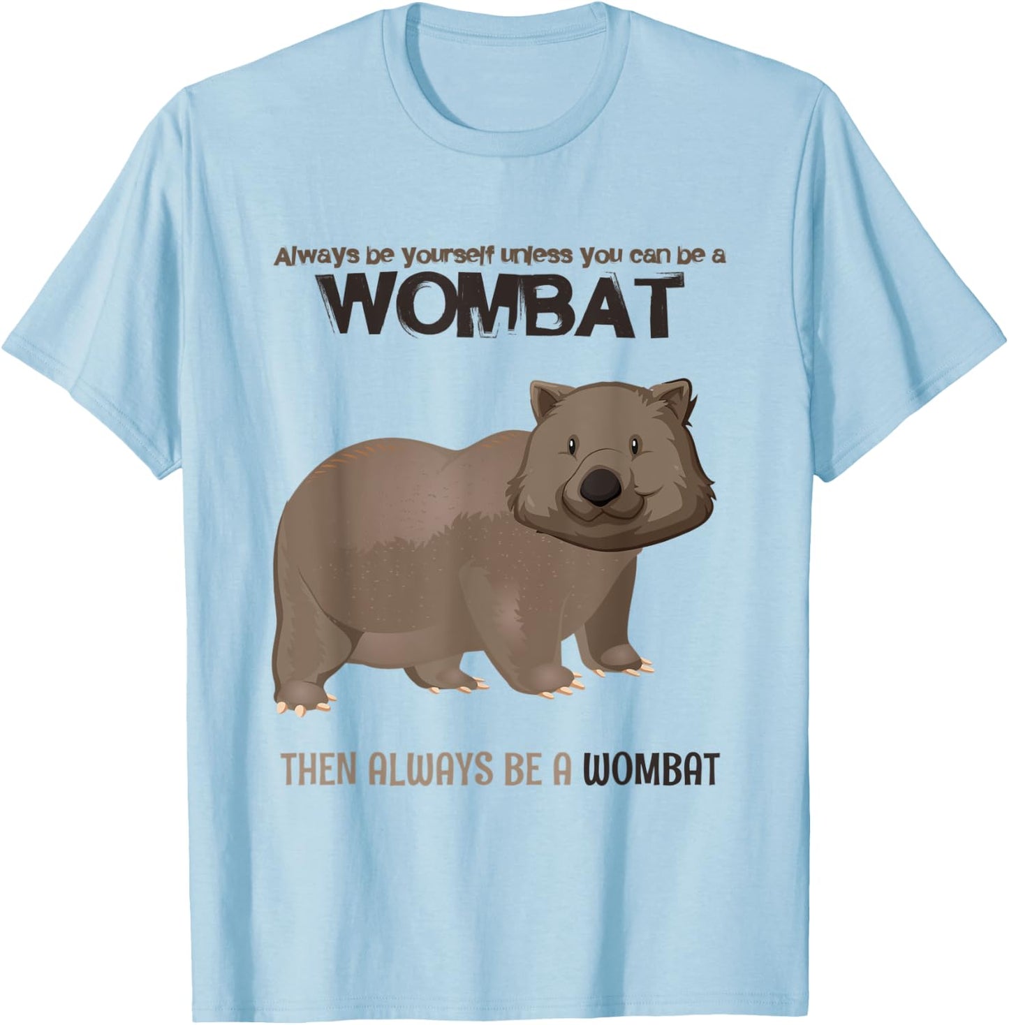 Always Be Yourself Or Be A Wombat T-Shirt - T-Shirt | Light Blue