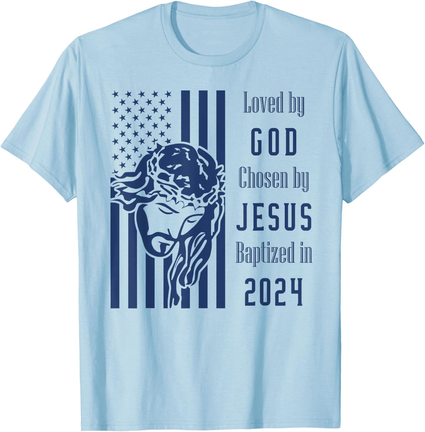 Loved By God Chosen By Jesus Baptized 2024 Christ Flag T-Shirt - T-Shirt | Light Blue