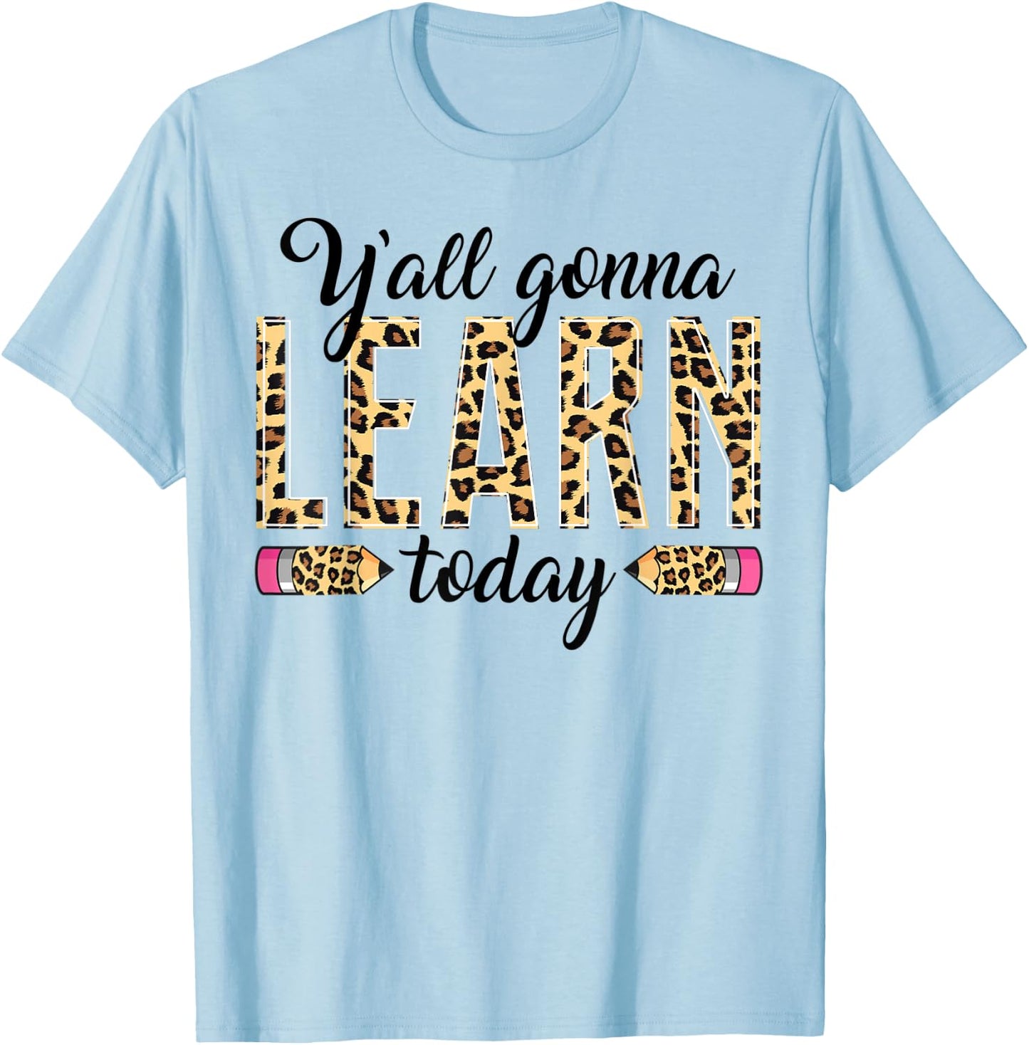Novelty Y'all Gonna Learn Today Educators Professor Teachers Men Women T-Shirt - T-Shirt | Light Blue