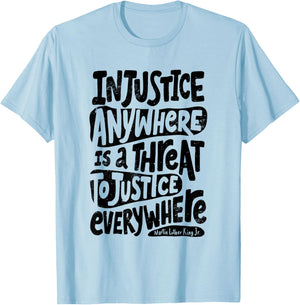 Injustice Anywhere is a Threat to the Justice Everywhere T-Shirt - T-Shirt | Light Blue