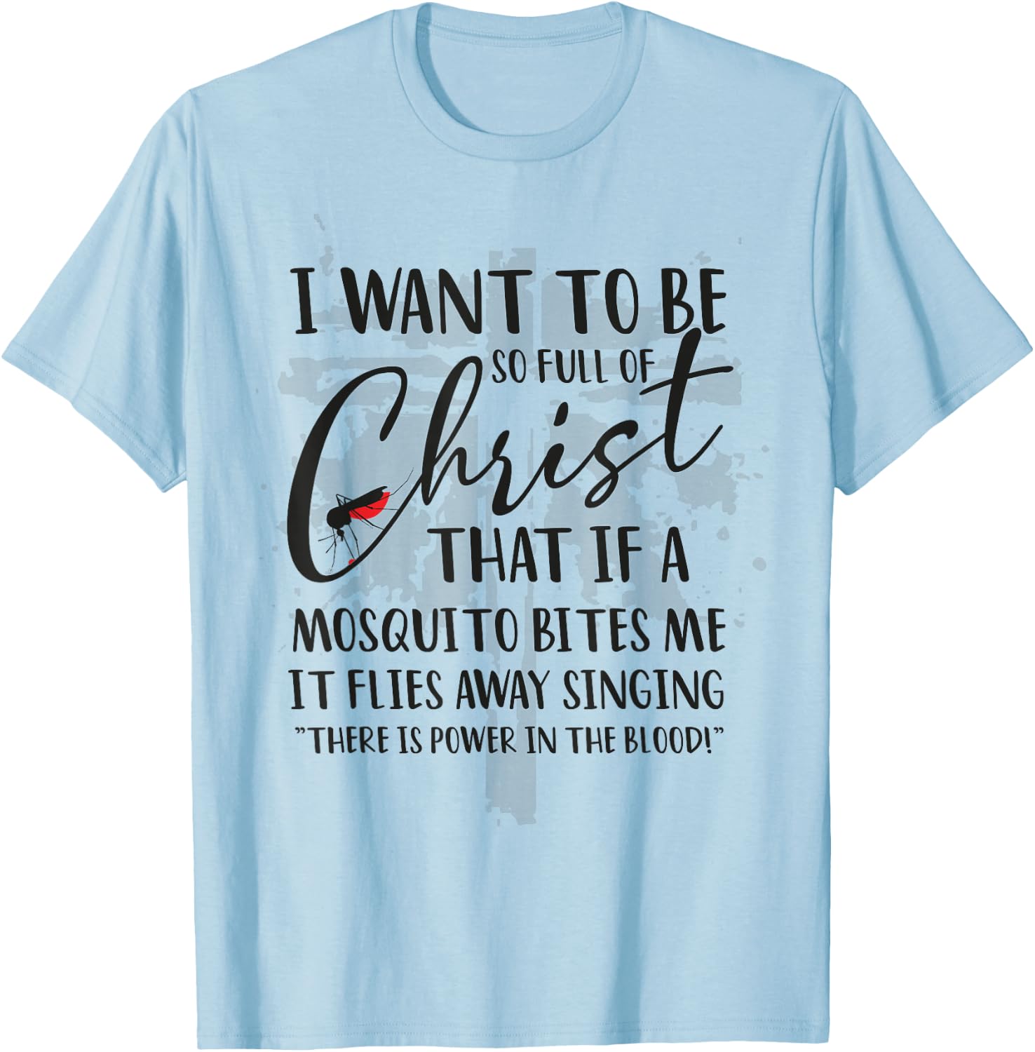 I Want to Be So Full of Christ Holy Bible for Christian T-Shirt - T-Shirt | Light Blue