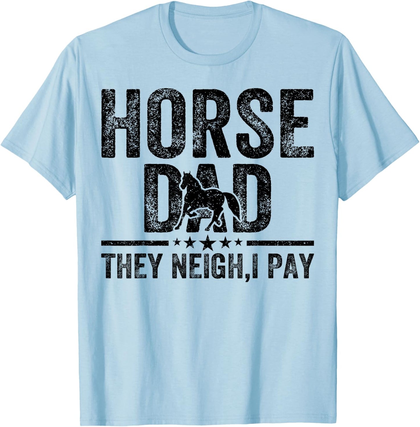 Horse dad they neigh I pay Father's Day Horse Lover T-Shirt - T-Shirt | Light Blue