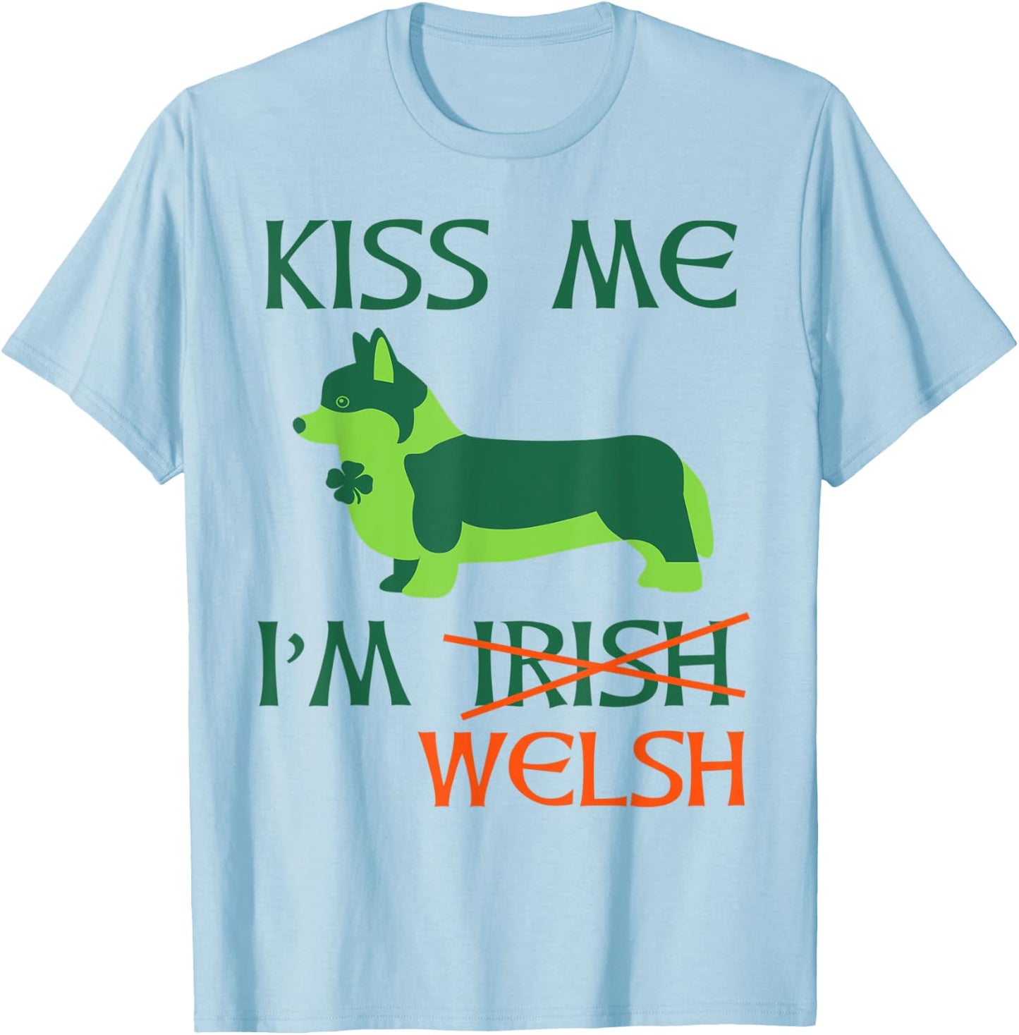 St. Patrick's Day Irish Corgi Shirt - Kiss Me I'm Welsh T-Shirt - T-Shirt | Light Blue