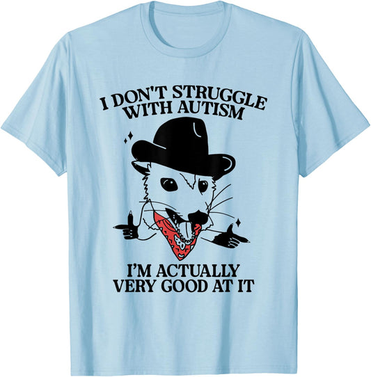 I Don't Struggle With Autism I'm Actually Very Good At It T-Shirt - T-Shirt | Light Blue