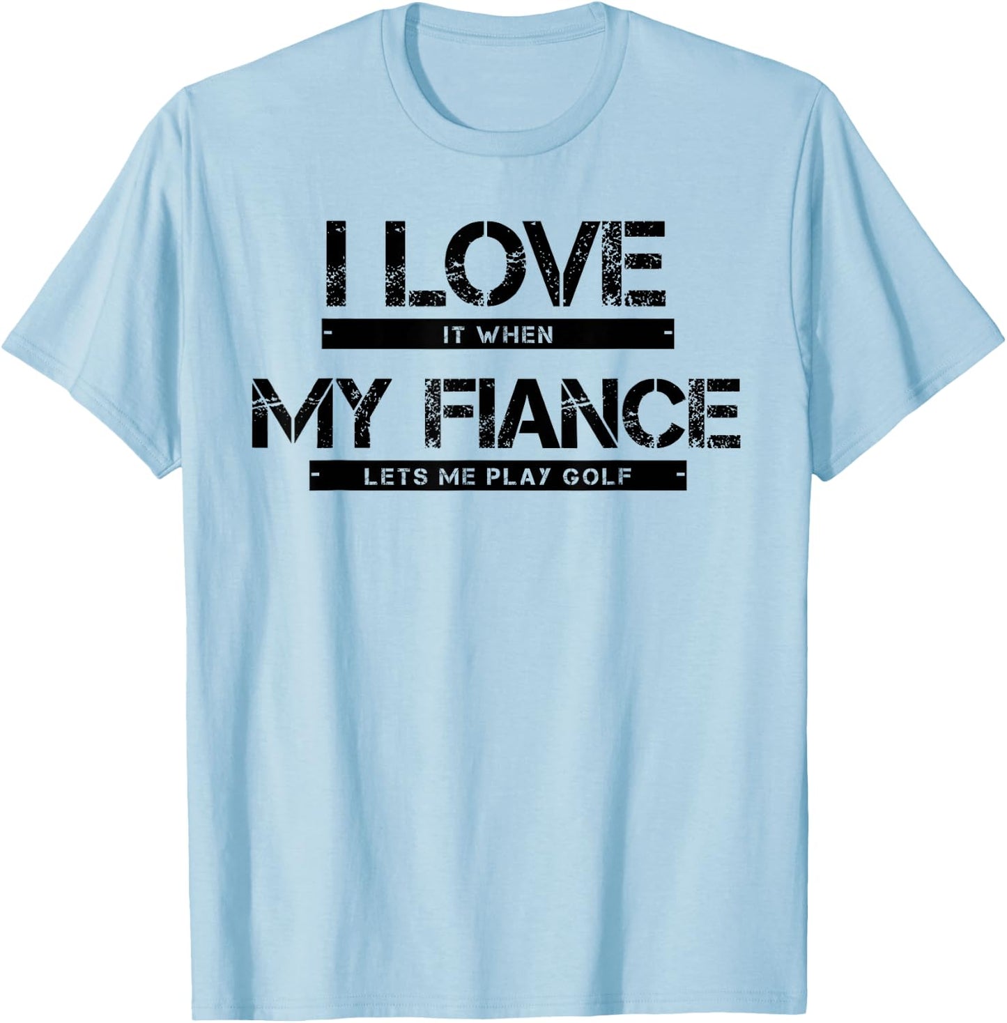 I Love It When My Fiance Lets Me Golf T-Shirt - T-Shirt | Light Blue