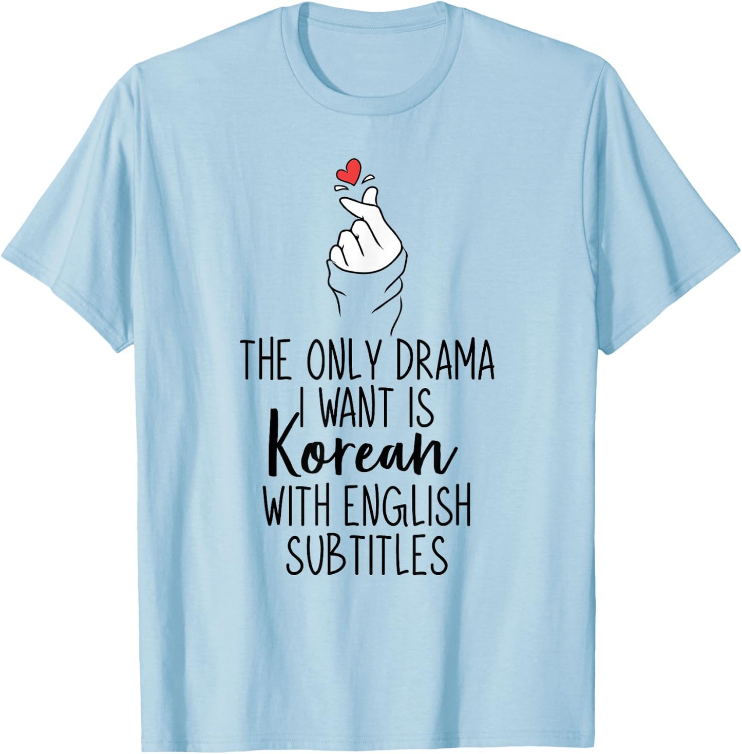 The Only Drama I Want is Korean K-Drama Korean Dramas Lover T-Shirt - T-Shirt | Light Blue