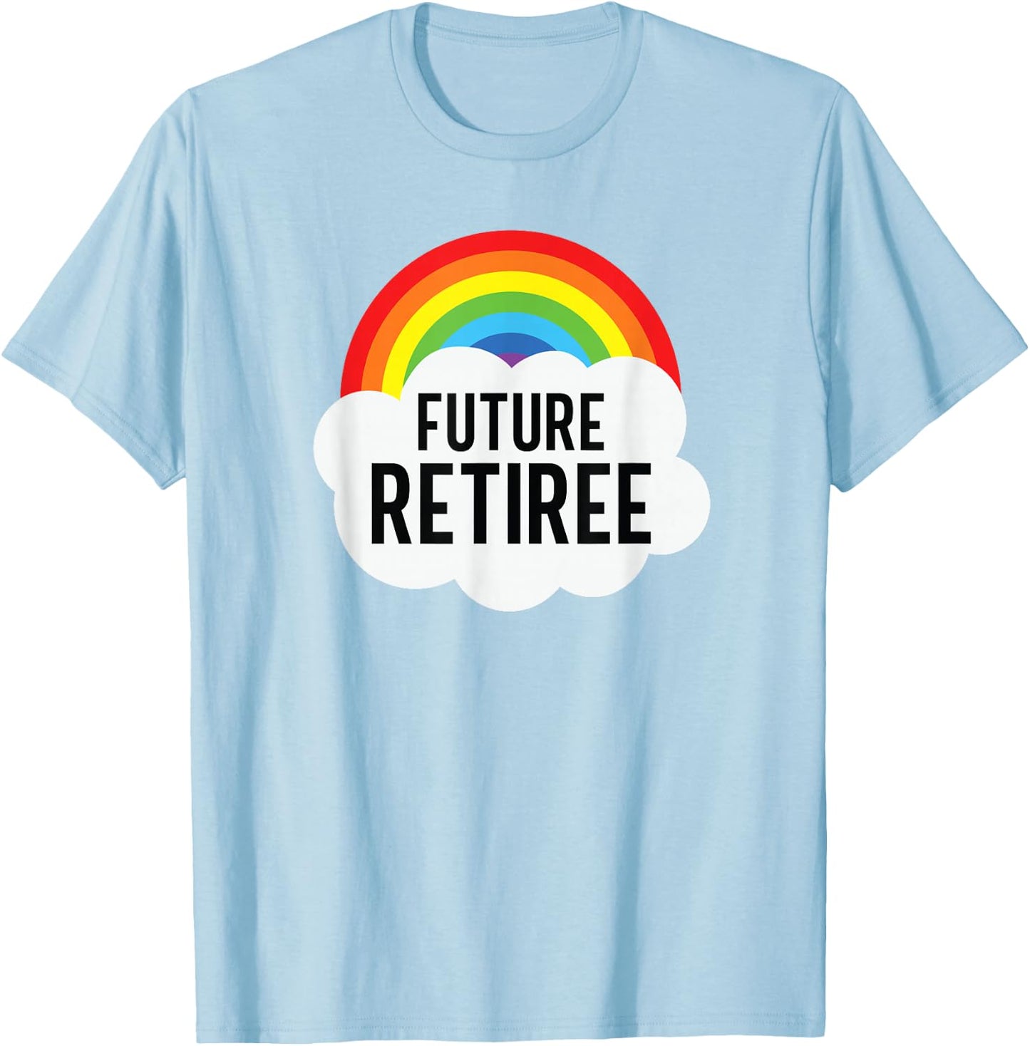 Future Retiree Funny Sarcasm Semi Retirement T-Shirt - T-Shirt | Light Blue