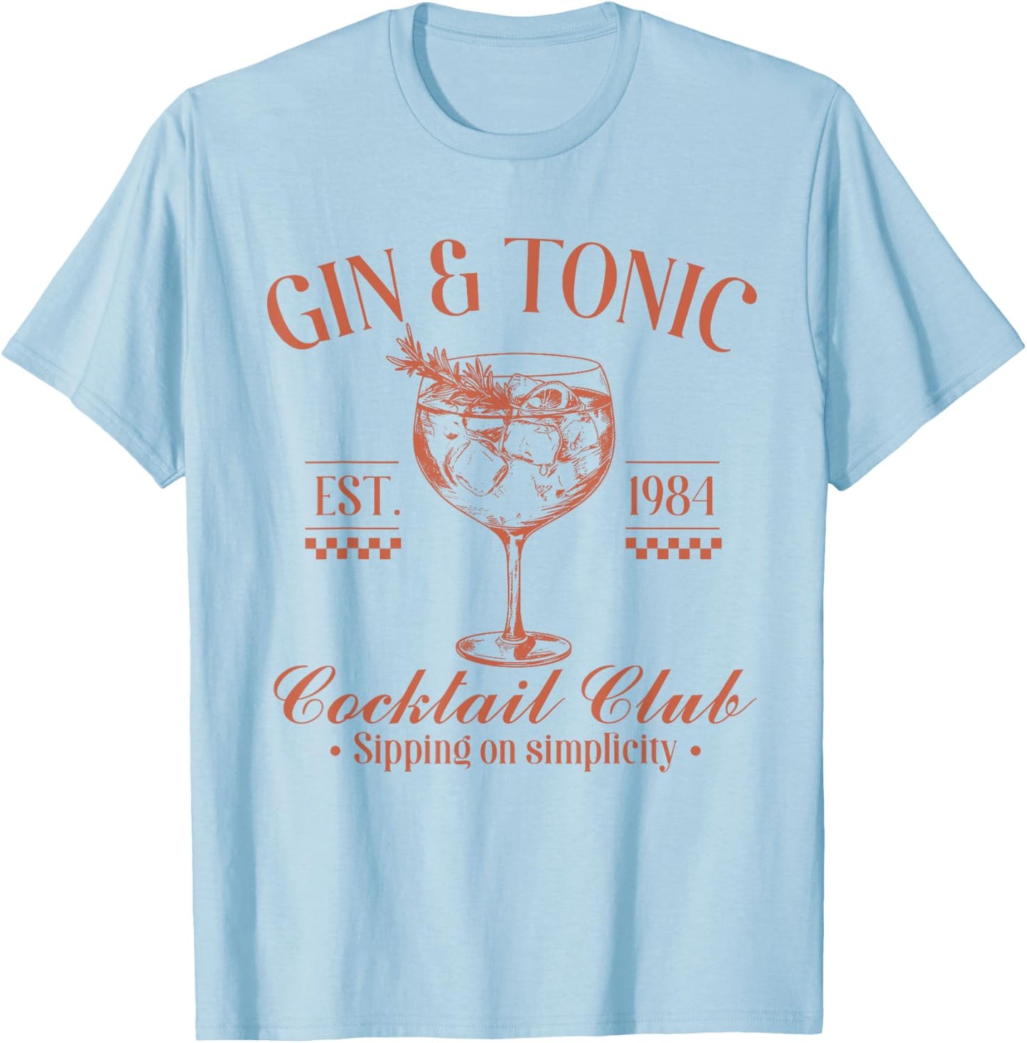 Gin And Tonic Cocktail Club Sipping On Simplicity T-Shirt - T-Shirt | Light Blue