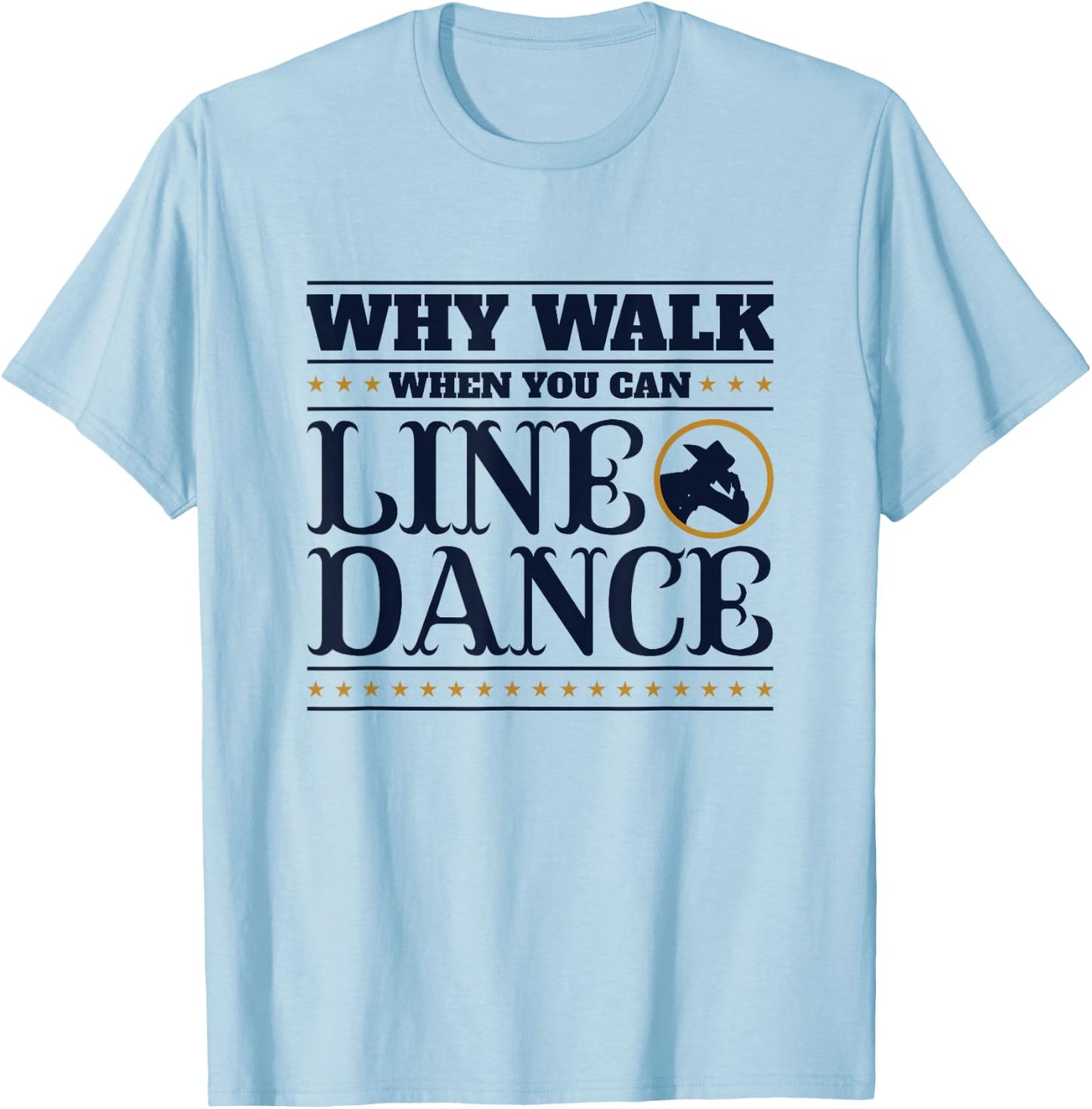 Line Dancing Why Walk When You Can Line Dance T-Shirt - T-Shirt | Light Blue
