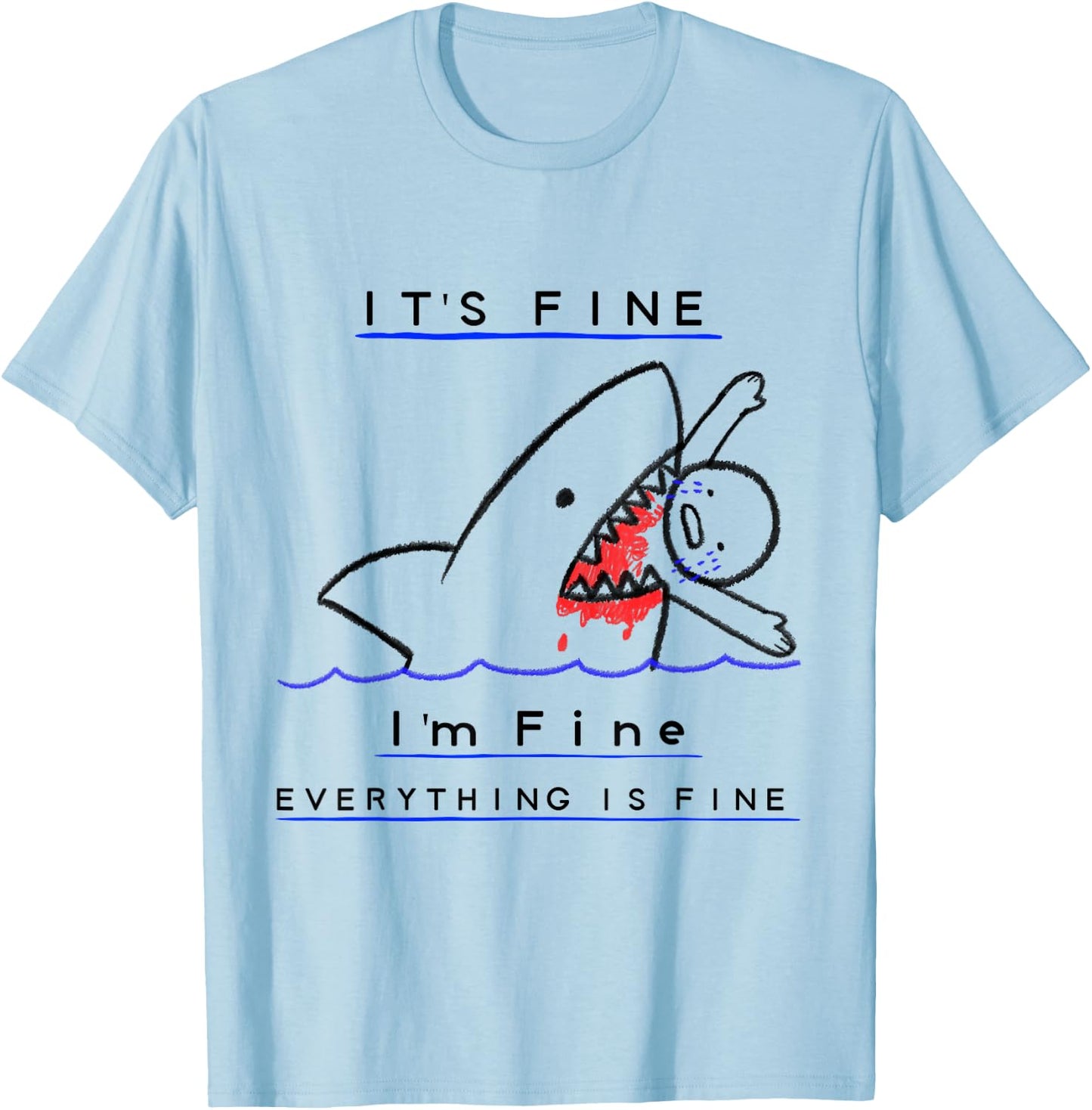 It's Fine I'm Fine Everything's Fine Funny Sarcastic Shark T-Shirt - T-Shirt | Light Blue