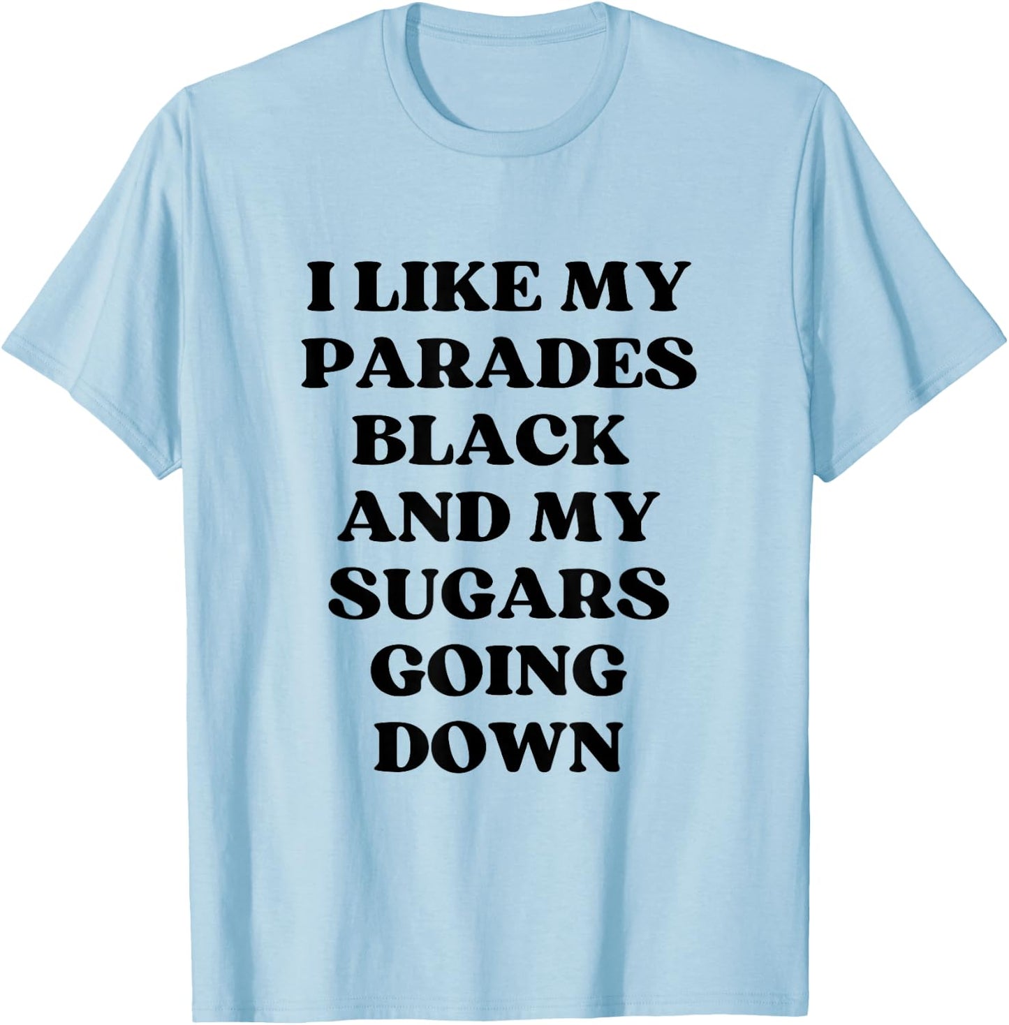 I Like My Parades Black & My Sugars Going Down Funny Emo T-Shirt - T-Shirt | Light Blue