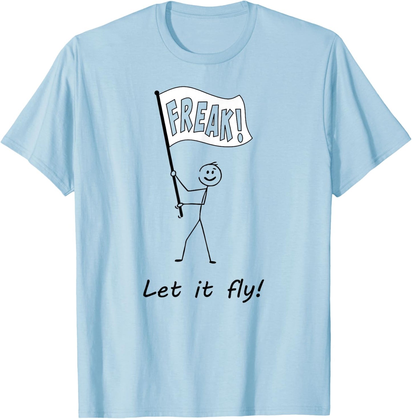Freak flag! Let it fly! T-Shirt - T-Shirt | Light Blue