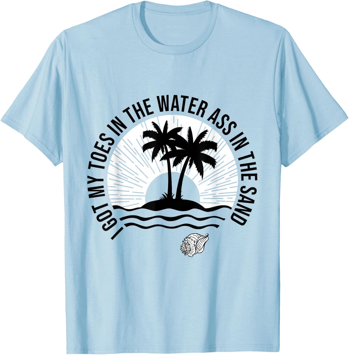 I Got My Toes In The Water Ass In The Sand Good Vibes Beach Women T-Shirt - T-Shirt | Light Blue