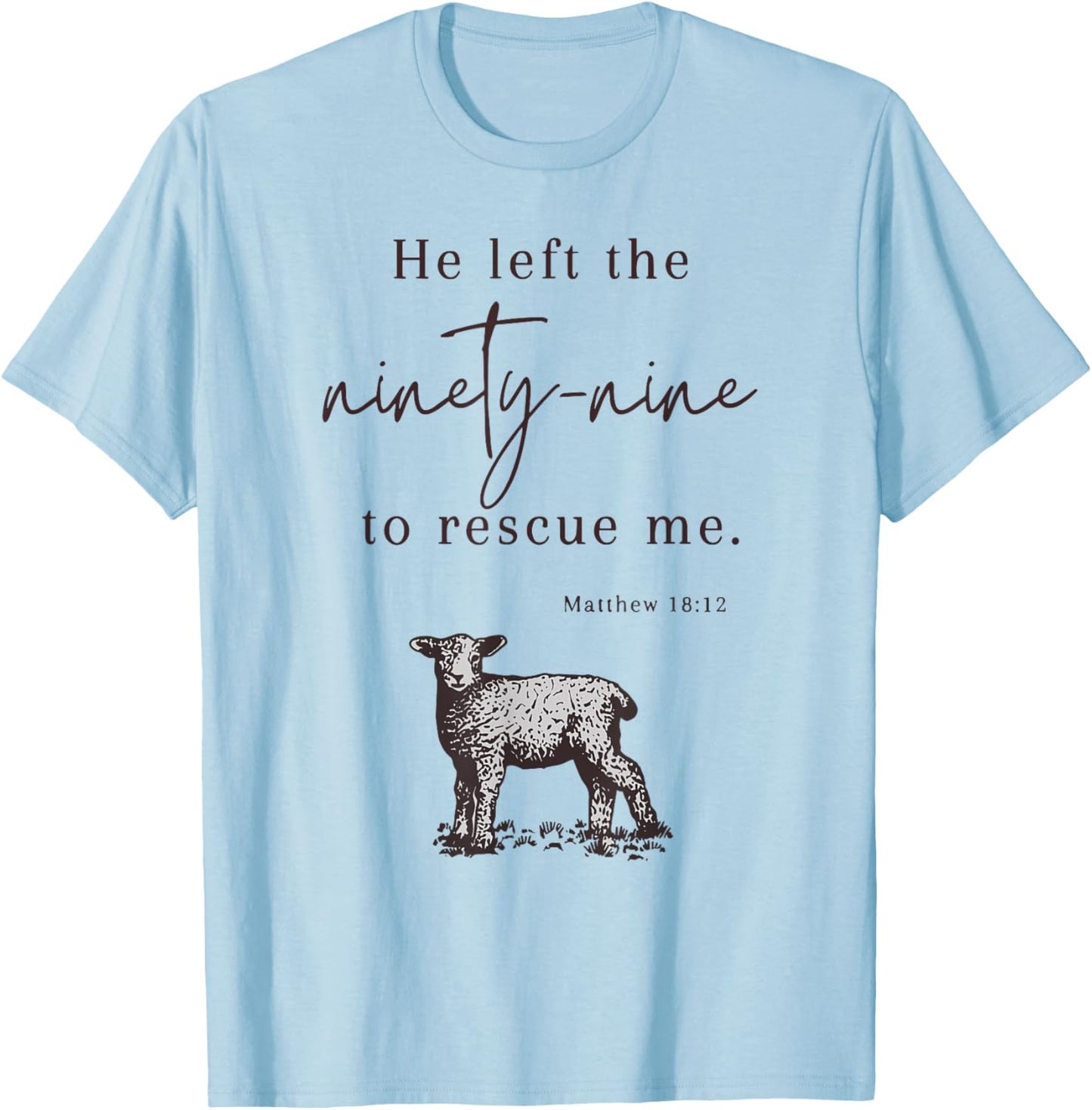 He Left The Ninety-nine To rescue Me Christian Faith Jesus T-Shirt - T-Shirt | Light Blue
