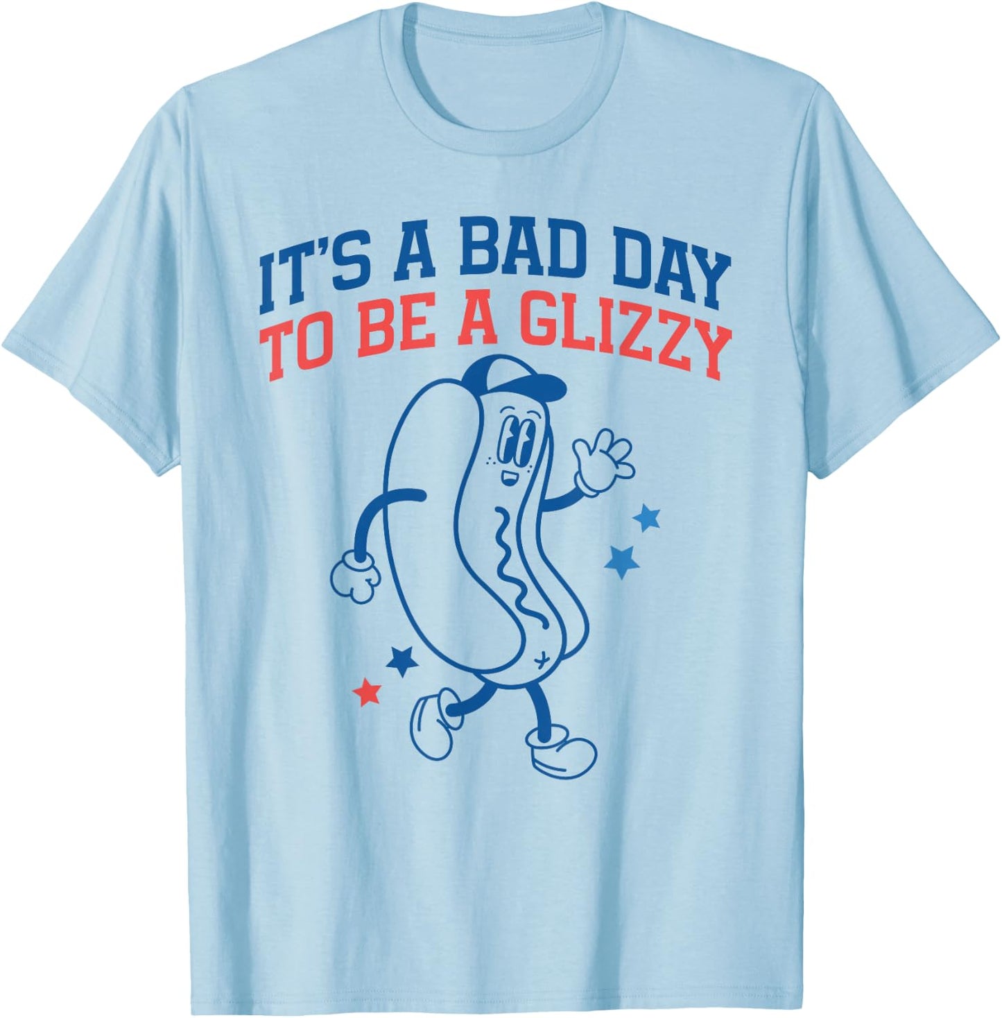 It’s A Bad Day to Be A Glizzy Funny Fourth of July Hot Dog T-Shirt - T-Shirt | Light Blue