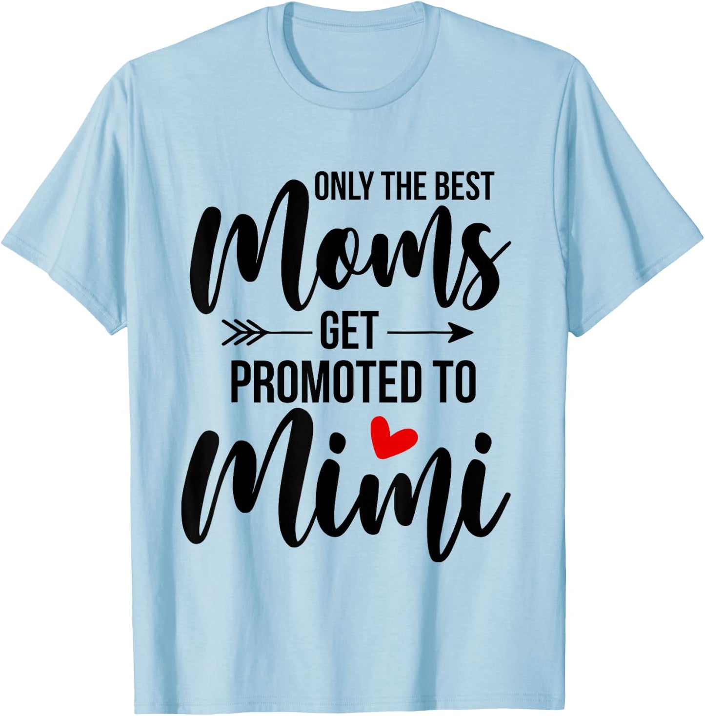 Only The Best Moms Get Promoted To Mimi Announcement Funny T-Shirt - T-Shirt | Light Blue