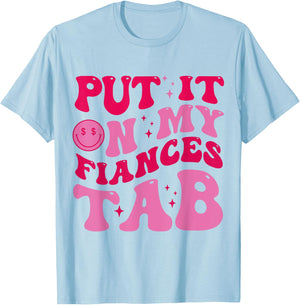 Put It On My Fiance's Tab Funny Saying Women Men Matching T-Shirt - T-Shirt | Light Blue