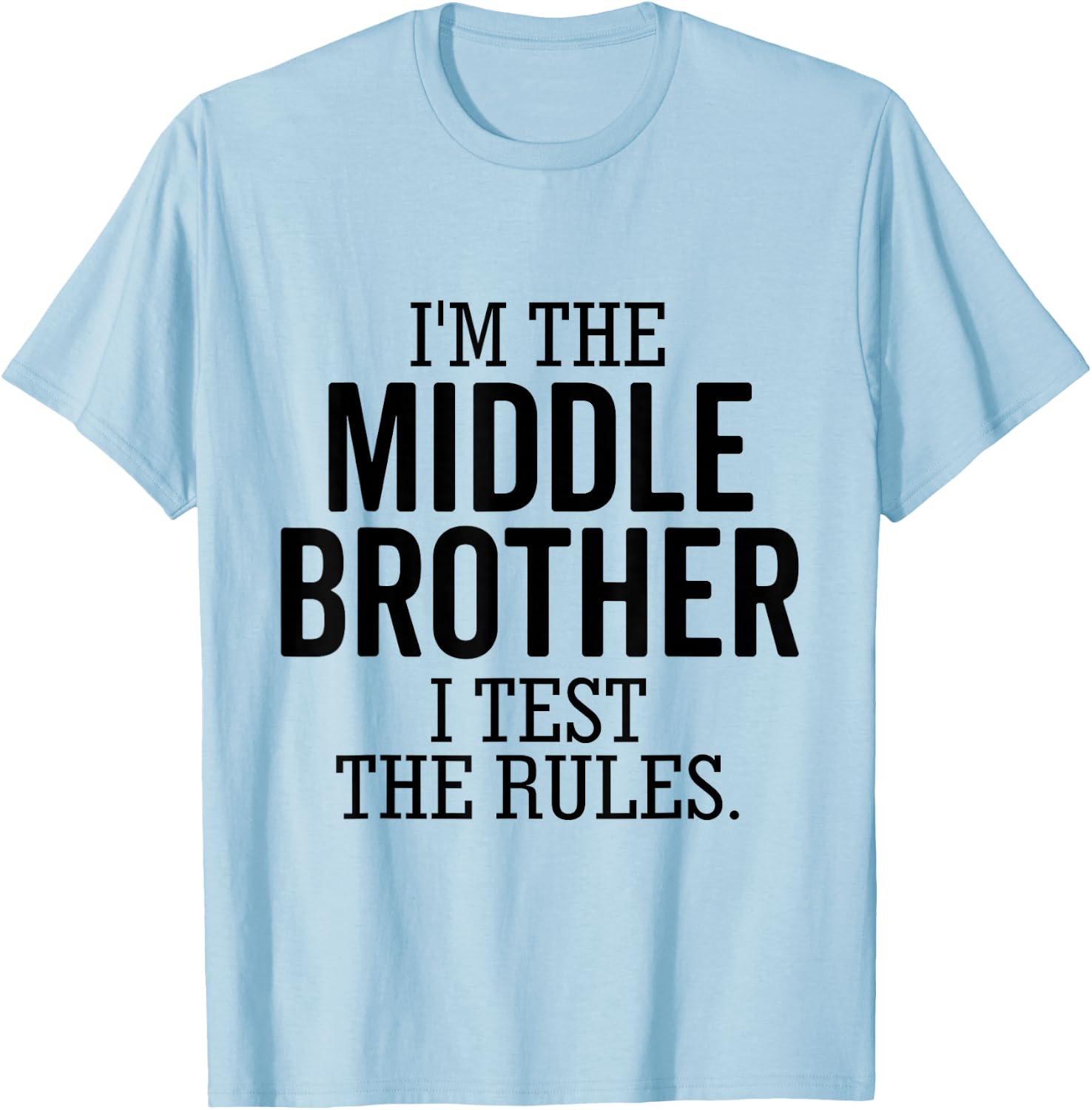 I’m The Middle Brother I Test The Rules Funny Sibling T-Shirt - T-Shirt | Light Blue
