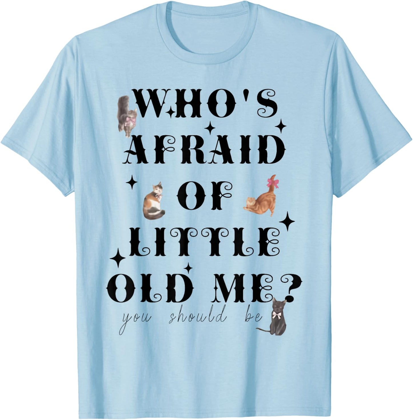 Who's Afraid Of Little Funny Old Me Men Women Retro T-Shirt - T-Shirt | Light Blue