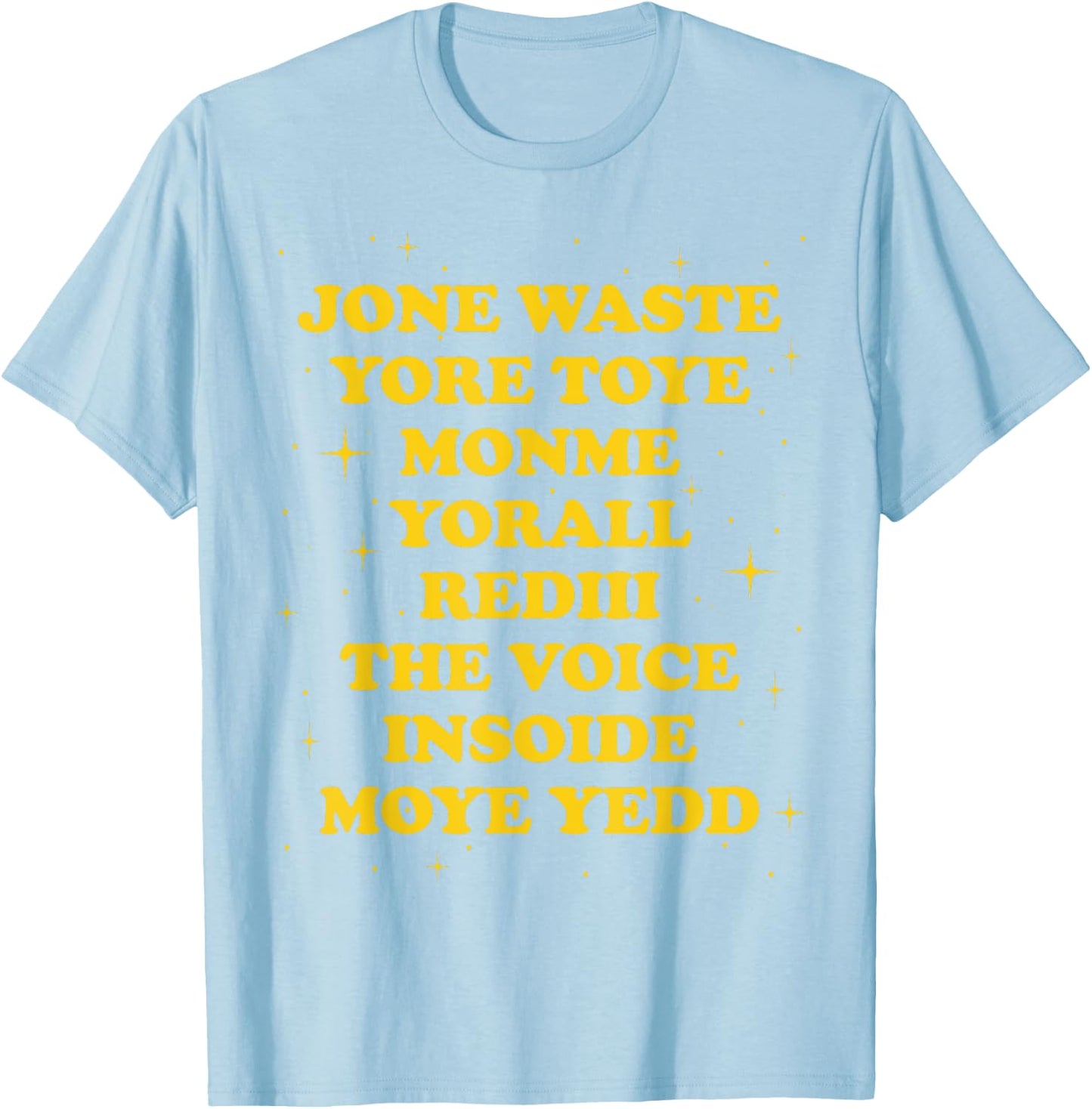 Jone Waste Yore Toye Monme Yorall Rediii The Voice Insoide T-Shirt - T-Shirt | Light Blue