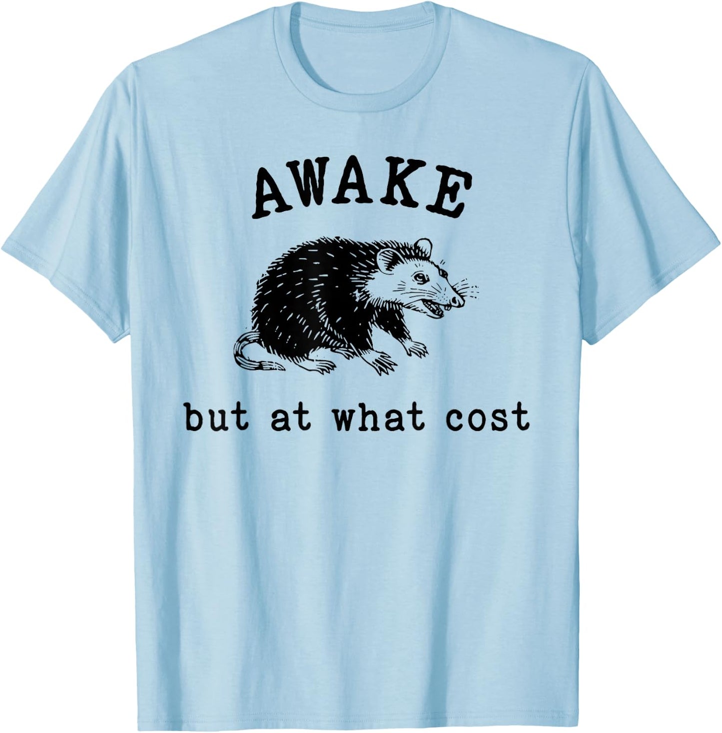 Funny Possum Awake But At What Cost Shirt Possum Awake But At What Cost T-Shirt - T-Shirt | Light Blue