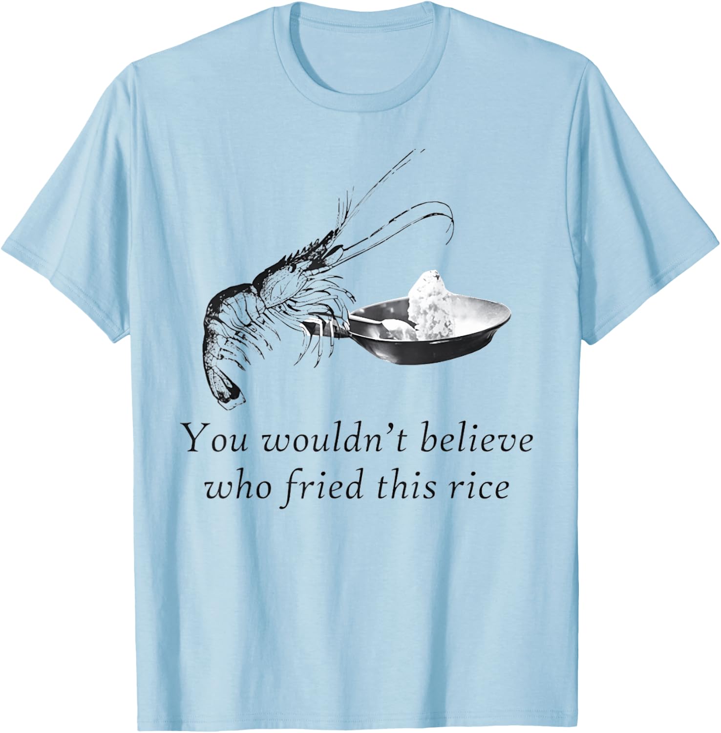 Shrimp Fried Rice Heavy Funny T-Shirt - T-Shirt | Light Blue