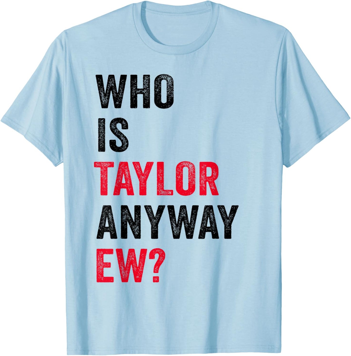 Taylor First Name Who Is Taylor Anyway Ew Girl Groovy 80's T-Shirt - T-Shirt | Light Blue