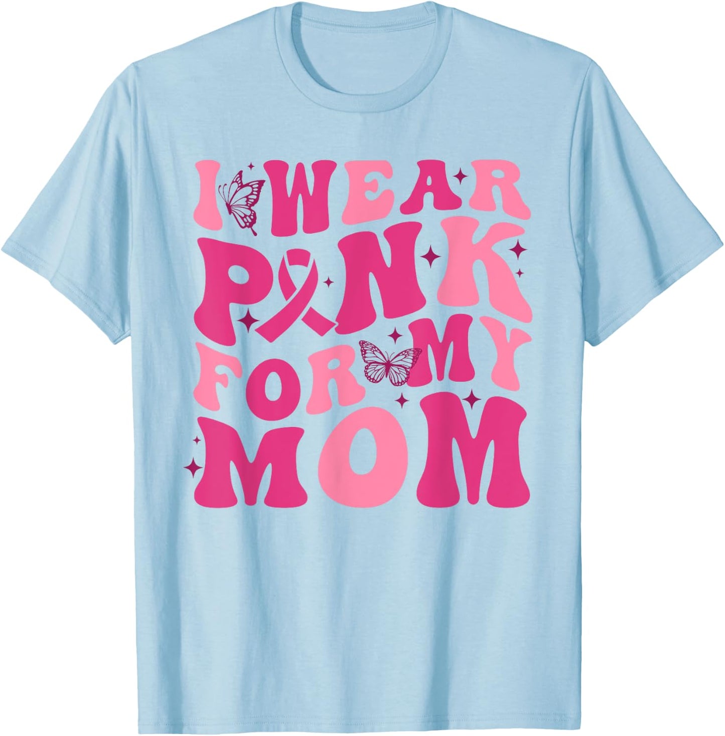 I Wear Pink For My Mom Breast Cancer Awareness Pink Ribbon T-Shirt - T-Shirt | Light Blue