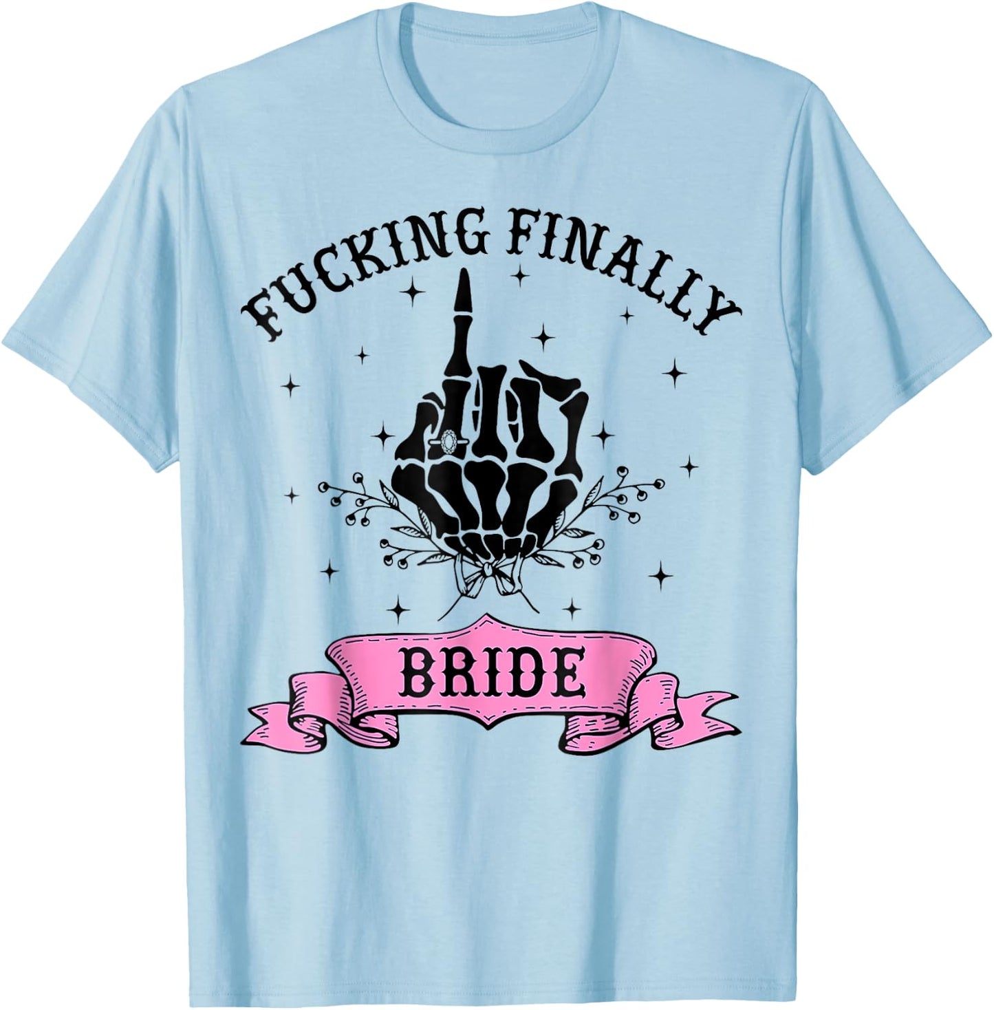 Fucking Finally Bride Skeleton Hand Halloween Bachelorette T-Shirt - T-Shirt | Light Blue