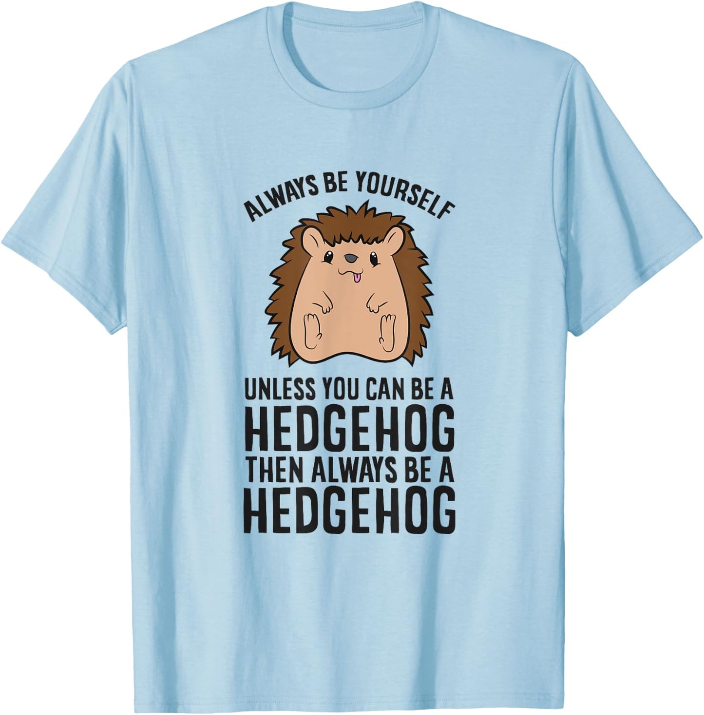 Always Be Yourself Unless You Can Be A Hedgehog T-Shirt - T-Shirt | Light Blue
