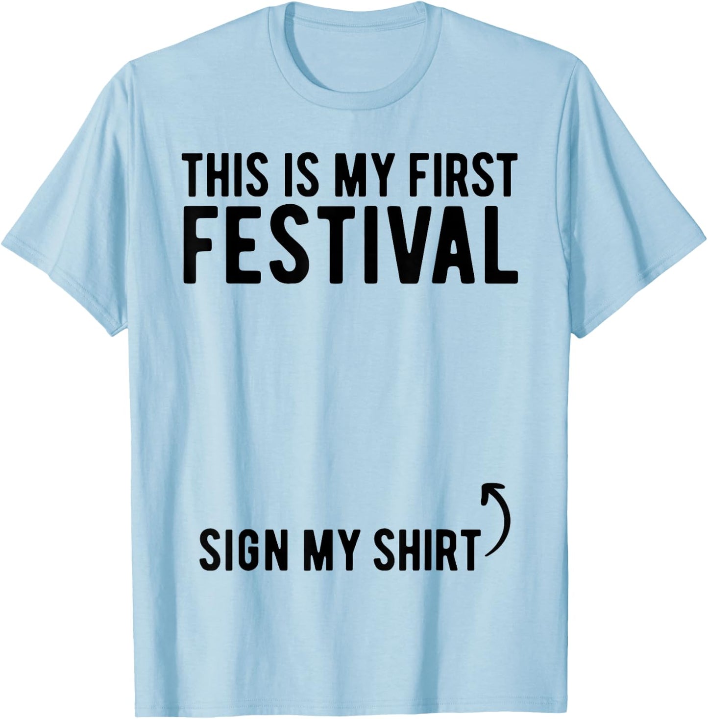 This Is My First Festival Sign My Shirt Funny Music Festival T-Shirt - T-Shirt | Light Blue
