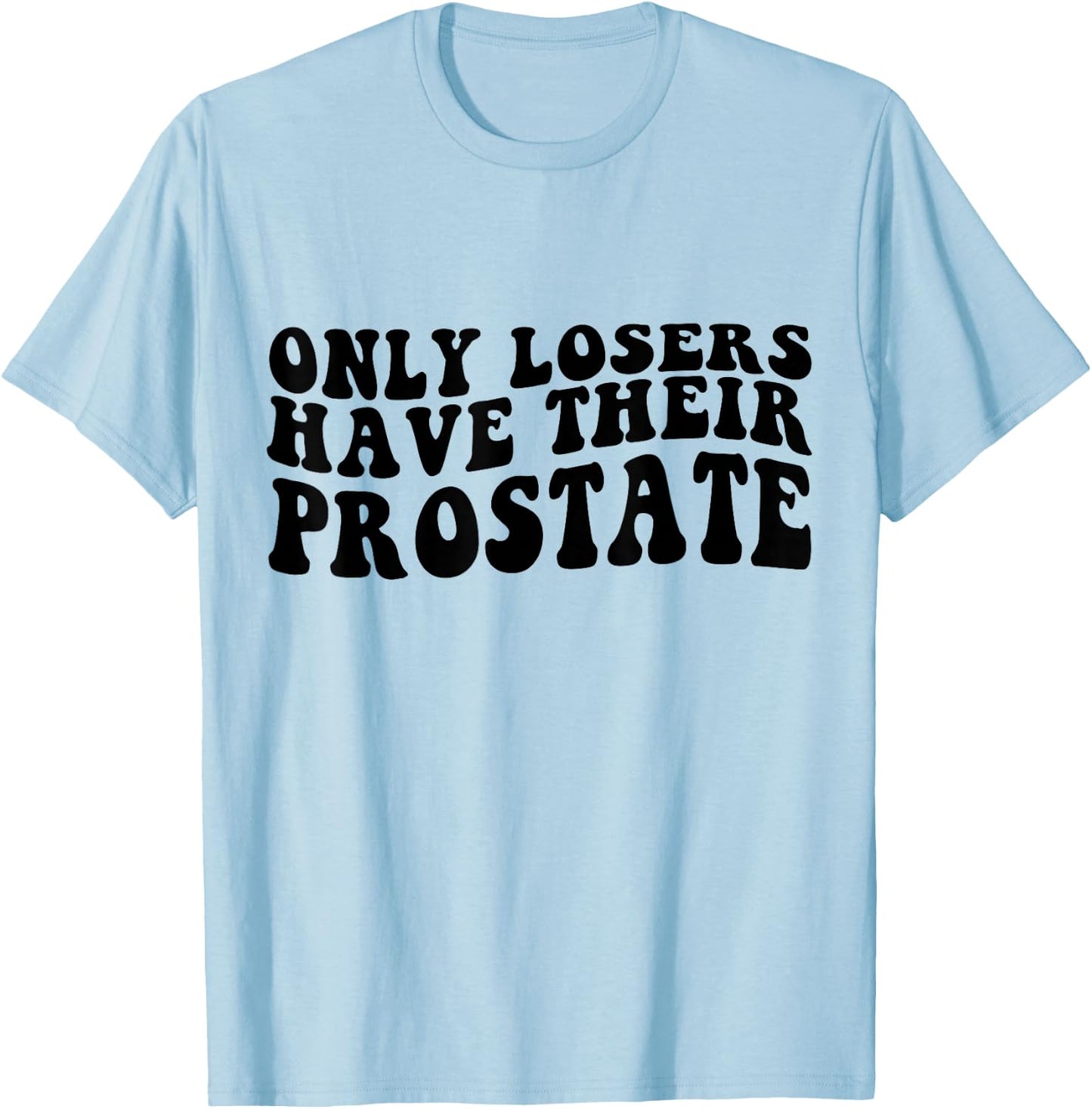 Prostate Surgery Recovery Funny Losers Have Their Prostate T-Shirt - T-Shirt | Light Blue