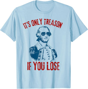 George Washington It's Only Treason If You Lose 4th Of July Men T-Shirt - T-Shirt | Light Blue
