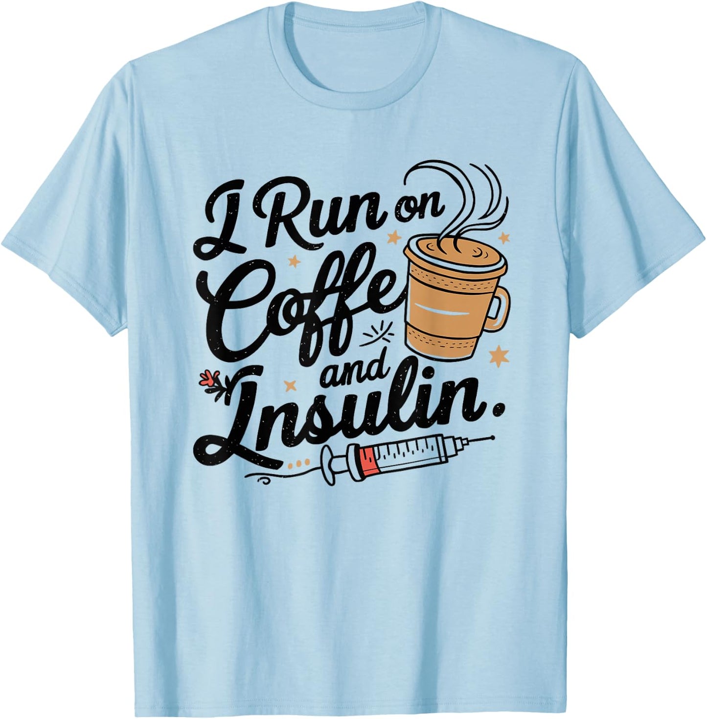 I Run on Coffee & Insulin Funny Fun Diabetes Awareness T-Shirt - T-Shirt | Light Blue