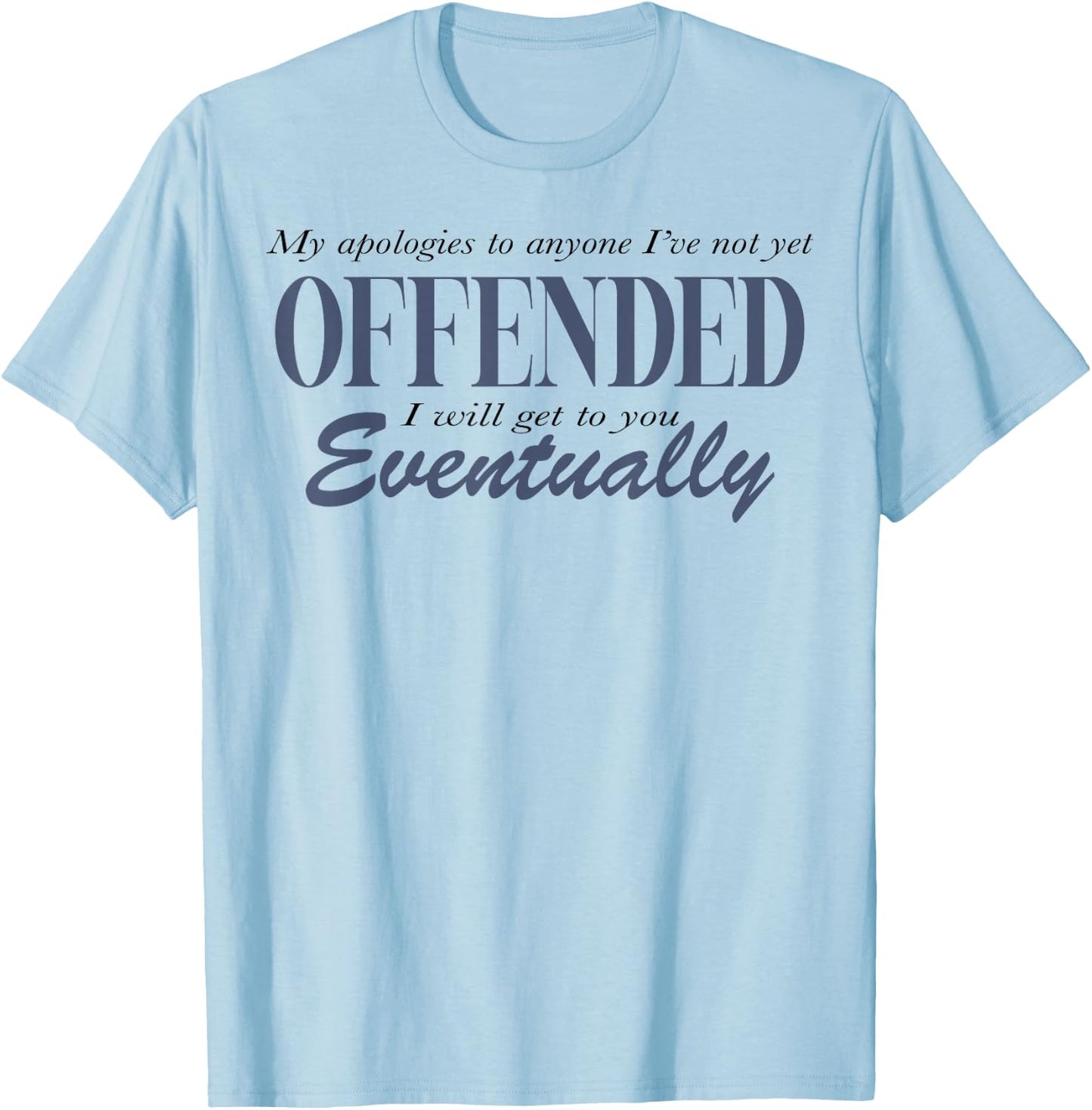 My Apologies To Anyone I've Not Yet Offended T-Shirt - T-Shirt | Light Blue