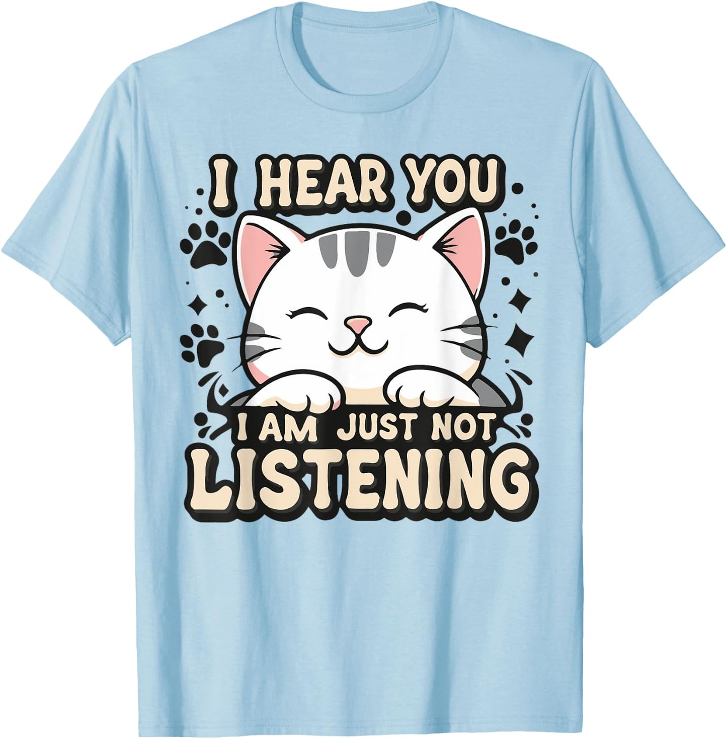 I hear you I am just not listening, smiling cat Men Women Kids T-Shirt - T-Shirt | Light Blue