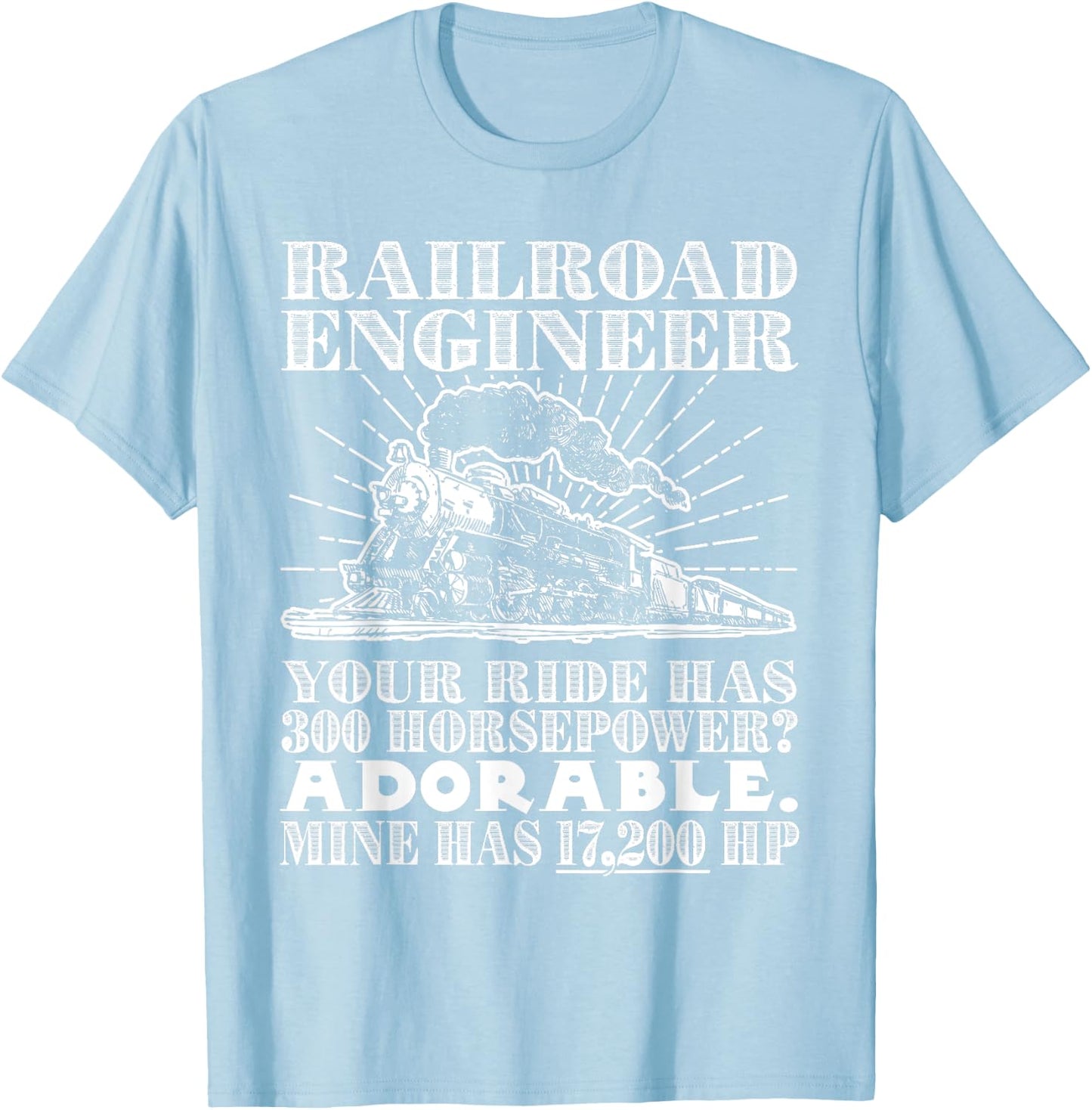 Railroad Engineer: Horsepower - Funny Train T Shirt T-Shirt - T-Shirt | Light Blue