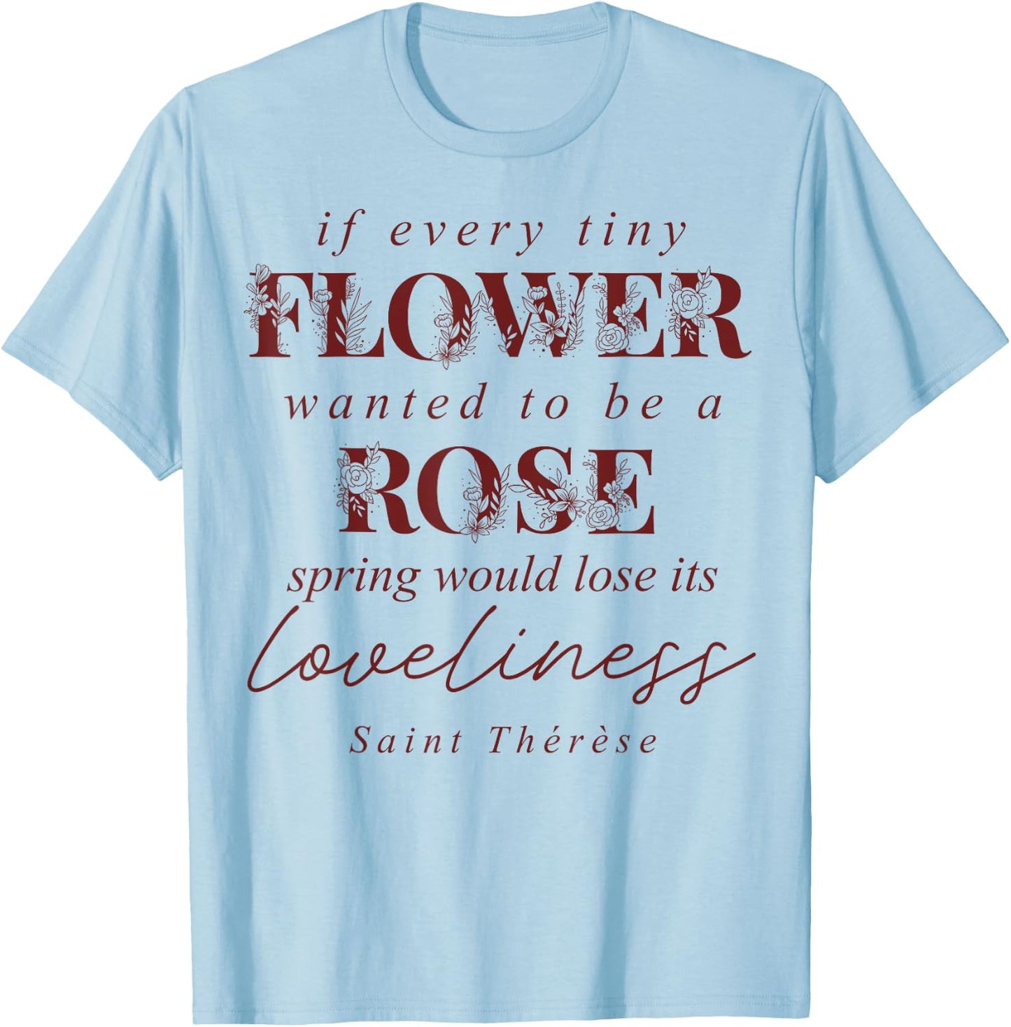 St Therese of Lisieux Quote Catholic Bible Verse T-Shirt - T-Shirt | Light Blue