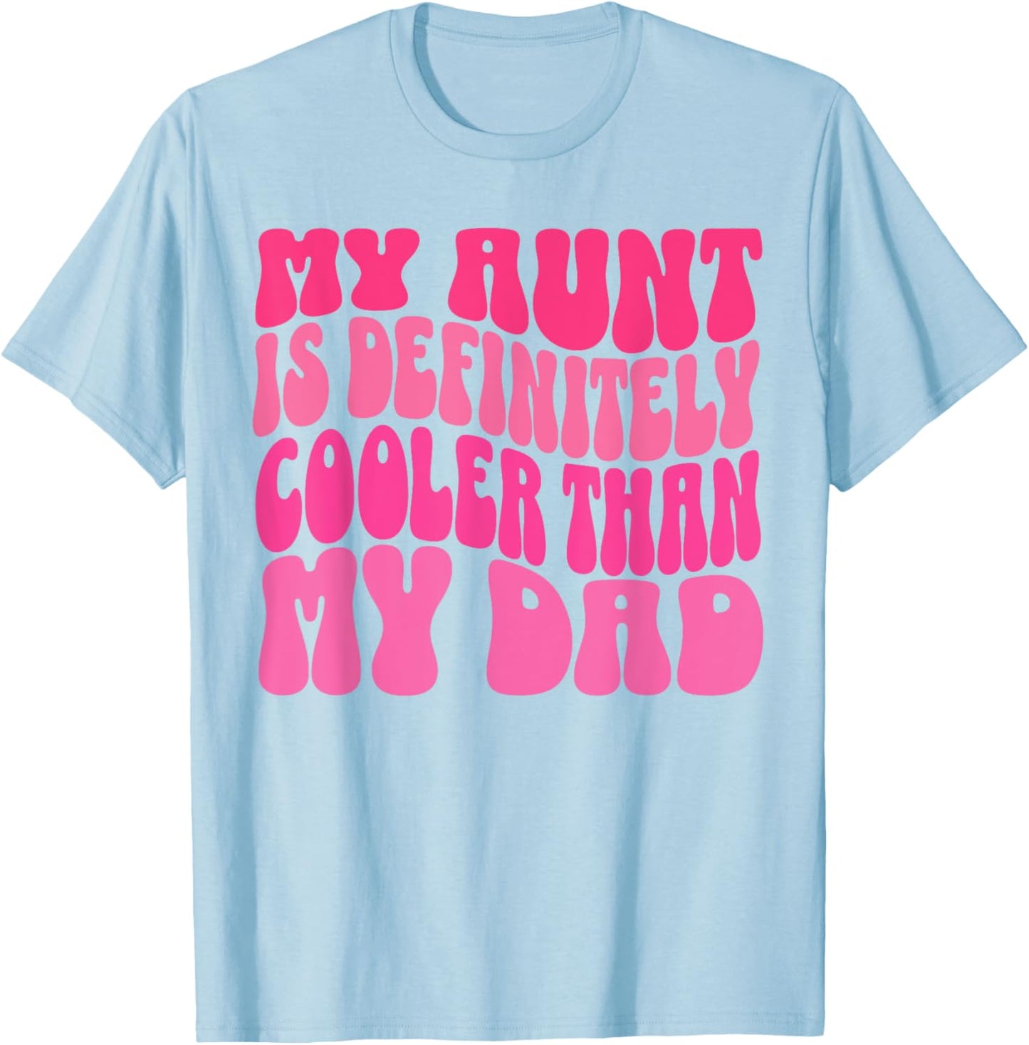 My Aunt Is Definitely Cooler Than My Dad Girl Boy Aunt Love T-Shirt - T-Shirt | Light Blue