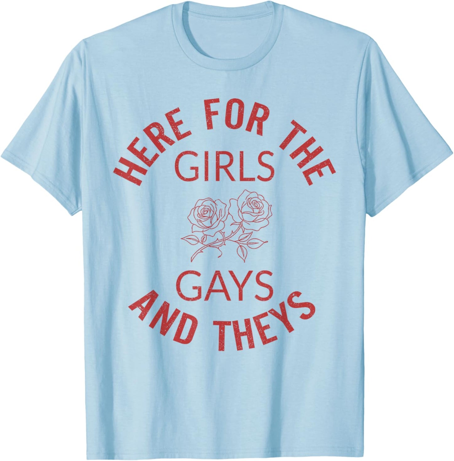 Here for The Girls Gays and Theys LGBT Pride Month Gay Ally T-Shirt - T-Shirt | Light Blue