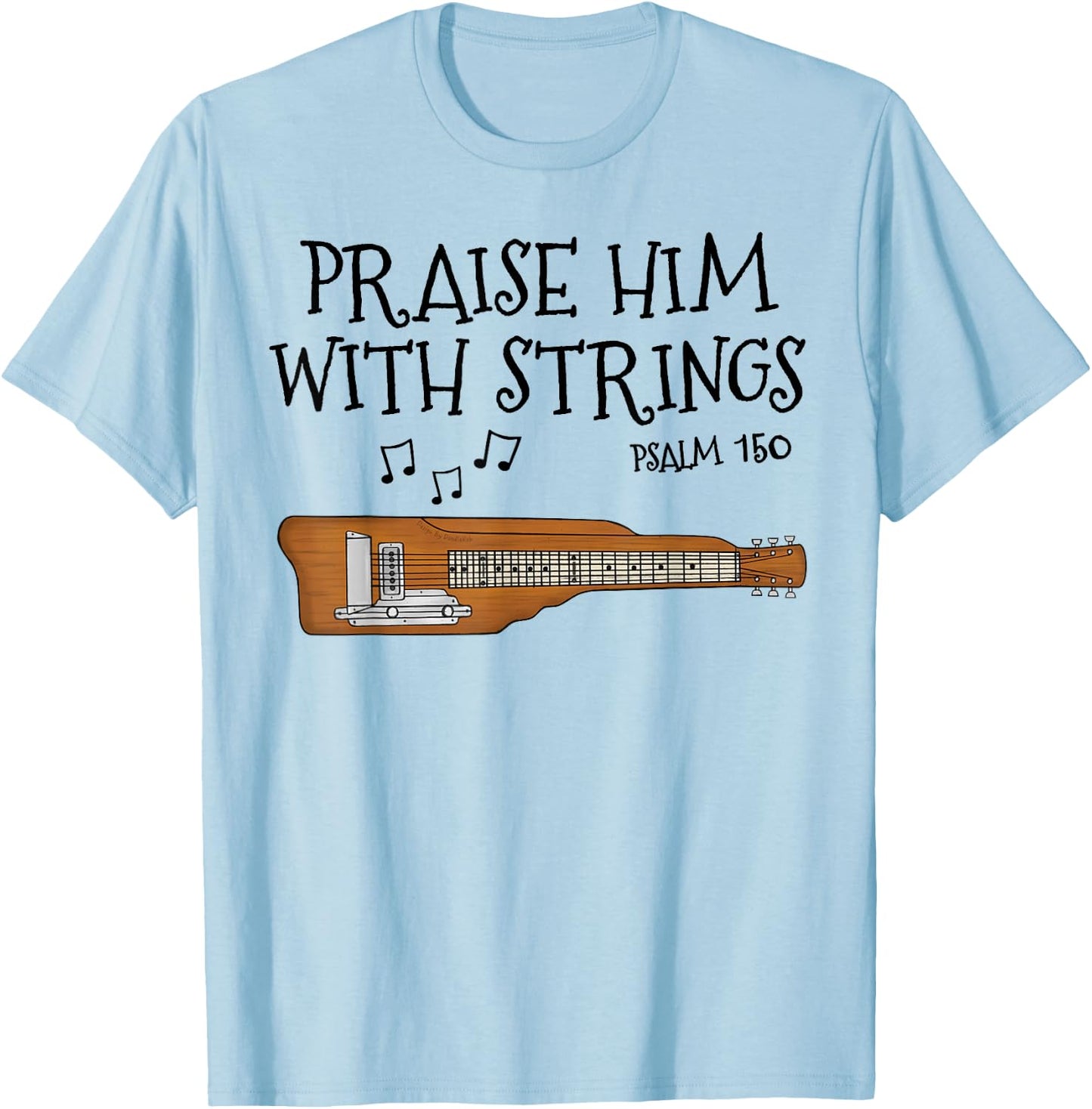 Lap Steel Guitar, Praise Him With Strings, Church Guitarist T-Shirt - T-Shirt | Light Blue