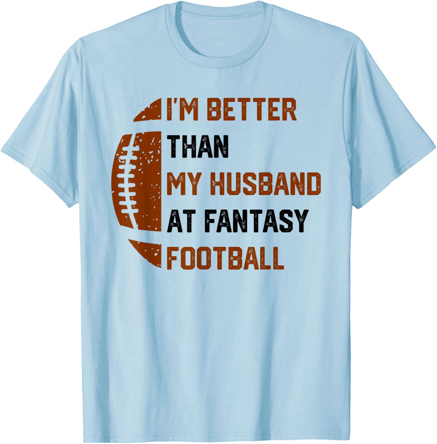 I'm Better Than My Husband At Fantasy Football T-Shirt - T-Shirt | Light Blue
